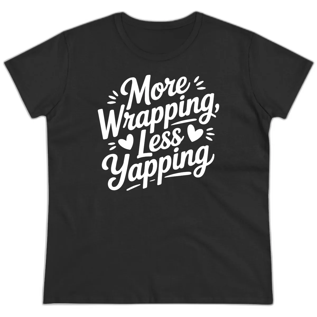 More Wrapping Less Yapping Typography Ladies Tee in Black