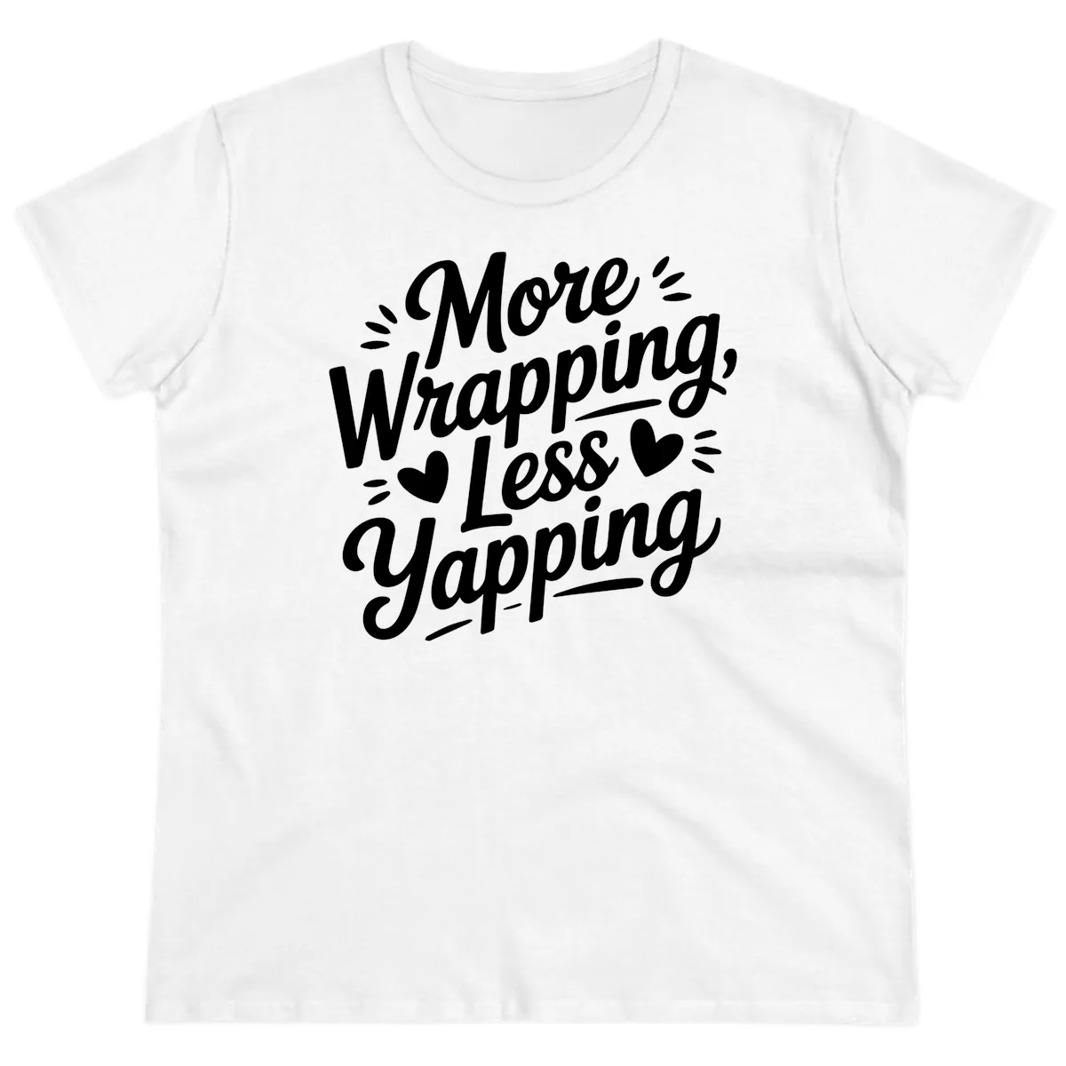 More Wrapping Less Yapping Typography Ladies Tee in White