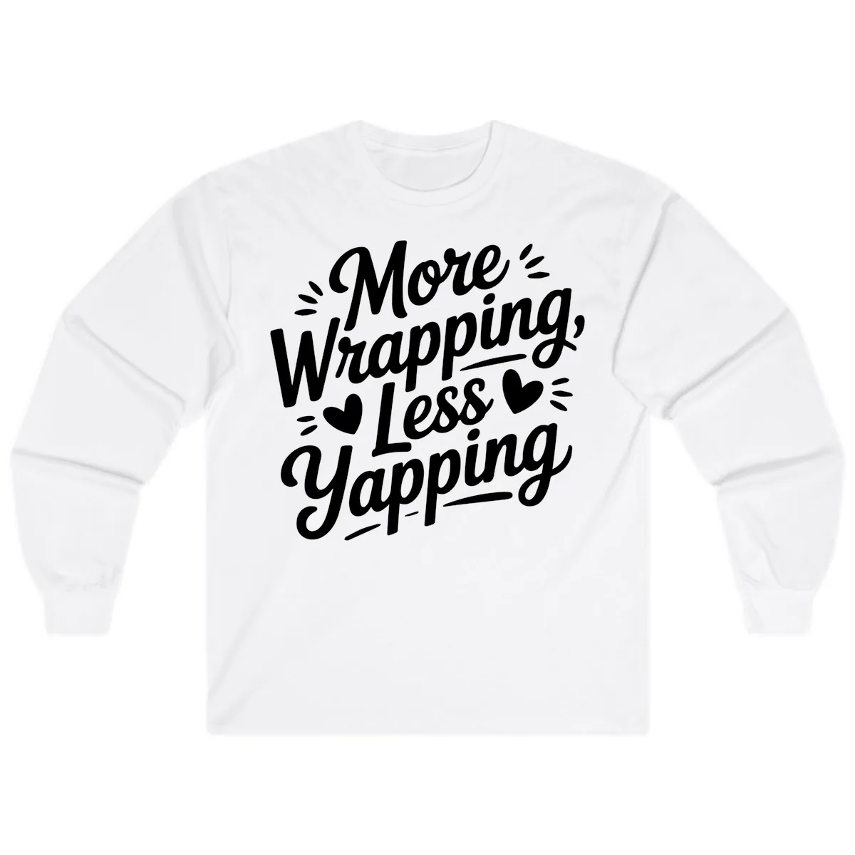 More Wrapping Less Yapping Typography Long Sleeve in White