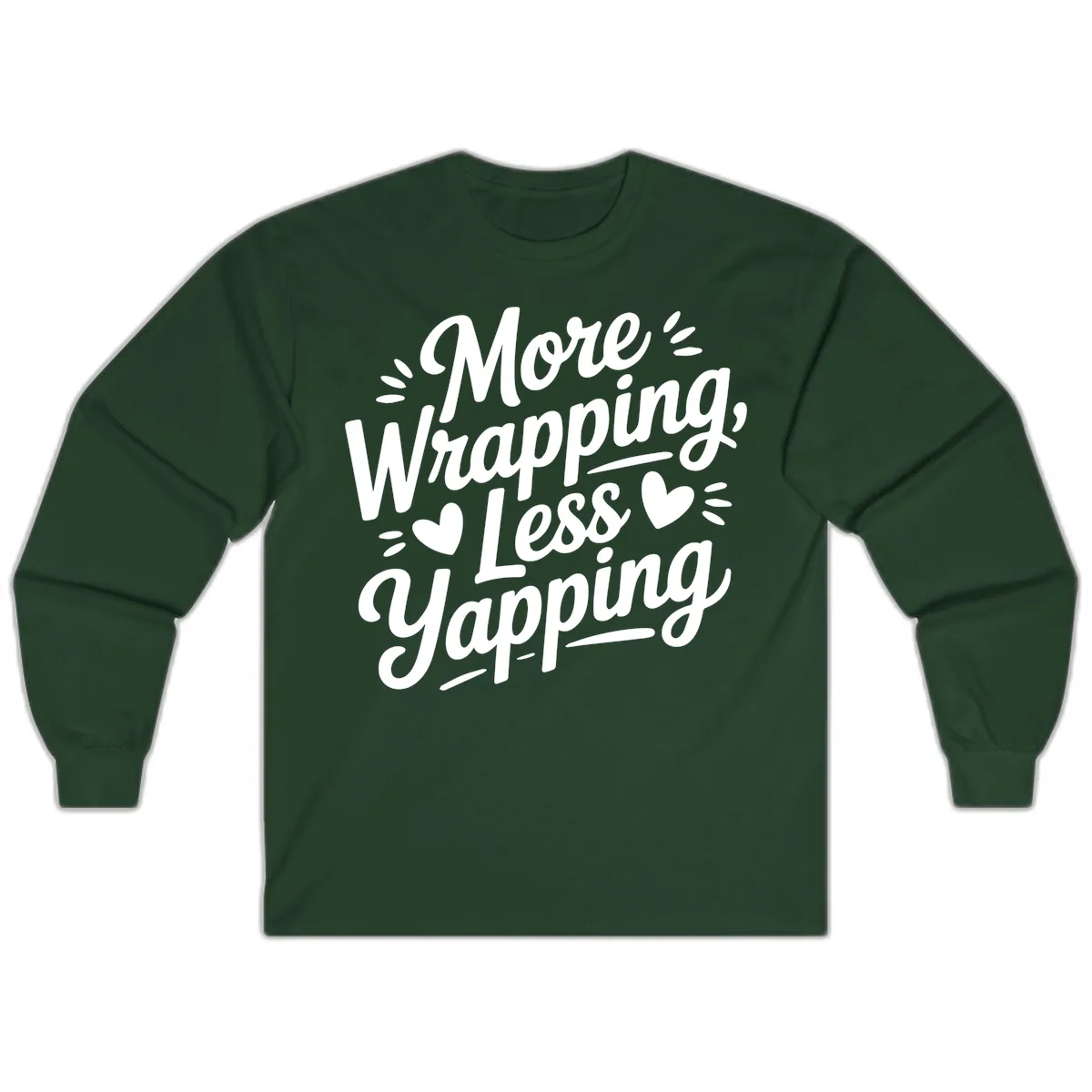 More Wrapping Less Yapping Typography Long Sleeve in Forest Green