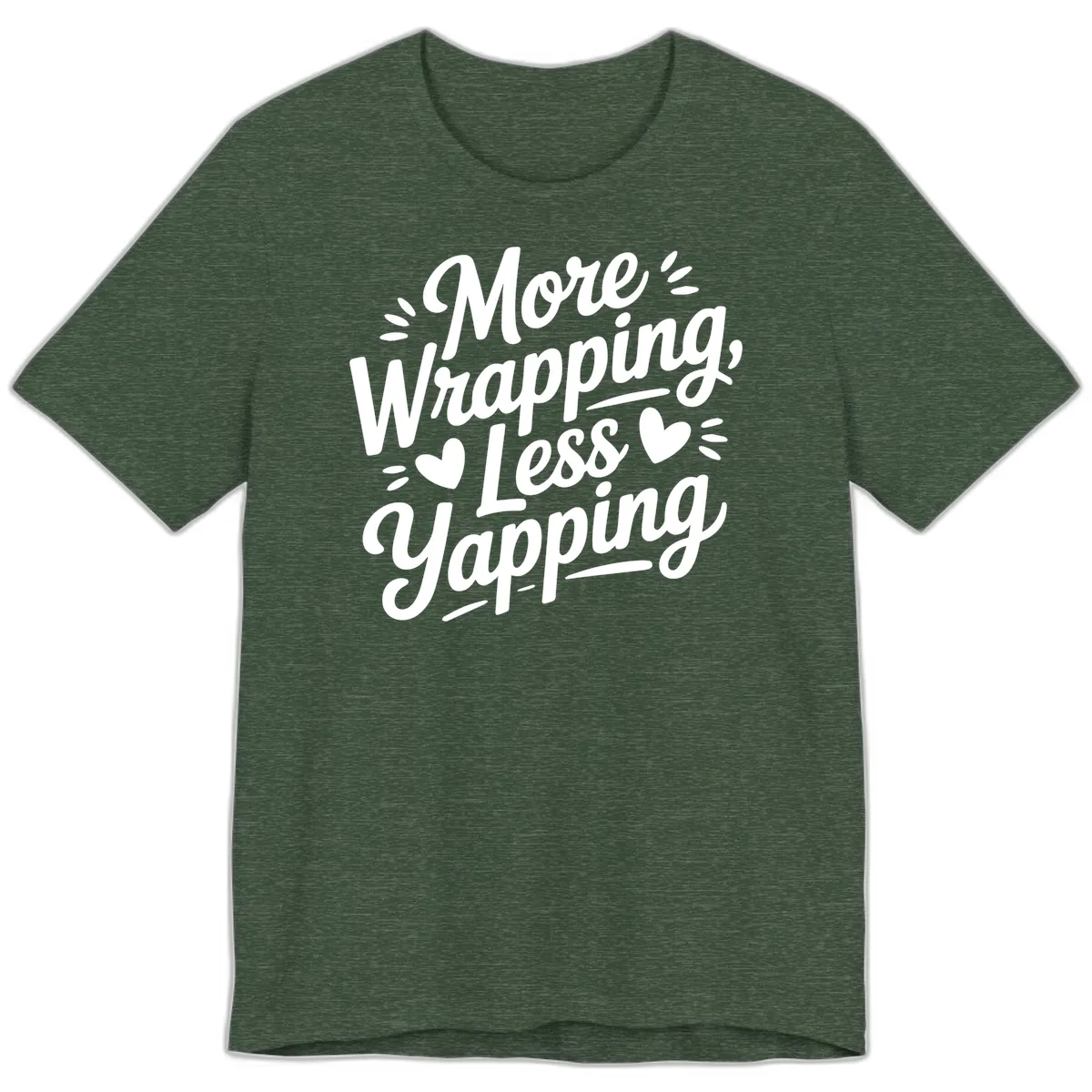 More Wrapping Less Yapping Typography Premium T-Shirt in Heather Forest