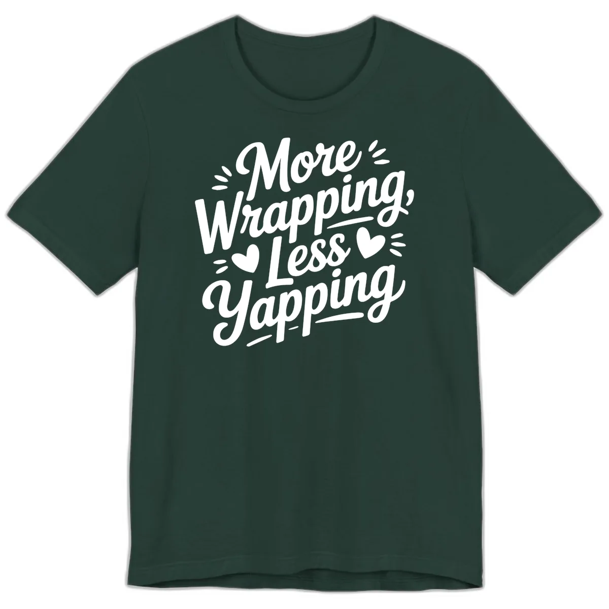 More Wrapping Less Yapping Typography Premium T-Shirt in Forest