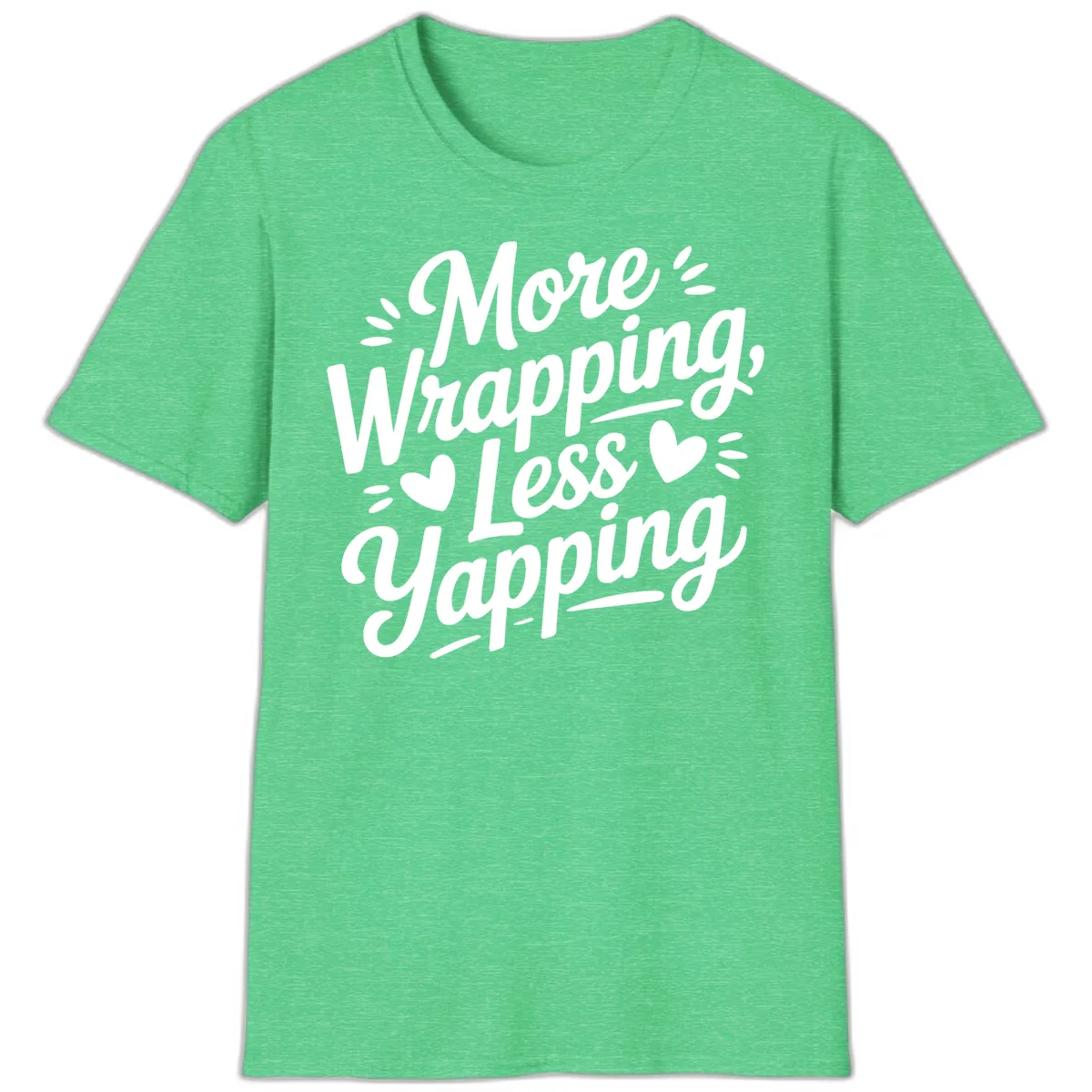More Wrapping Less Yapping Typography T-Shirt in Heather Irish Green