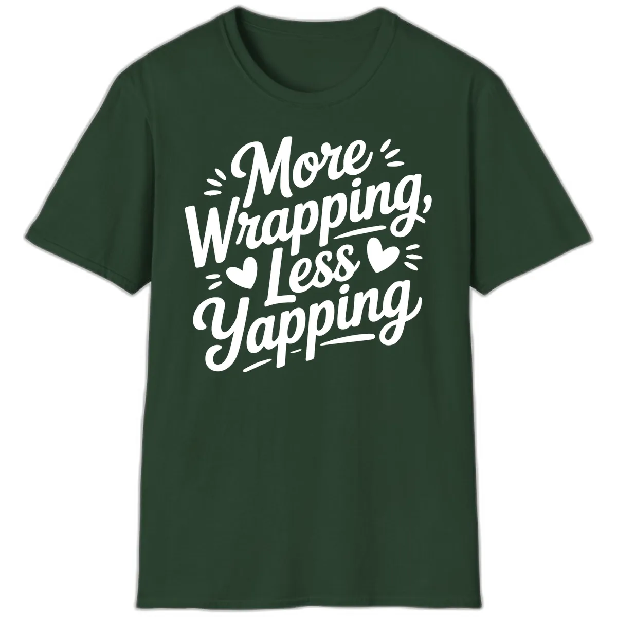 More Wrapping Less Yapping Typography T-Shirt in Forest Green