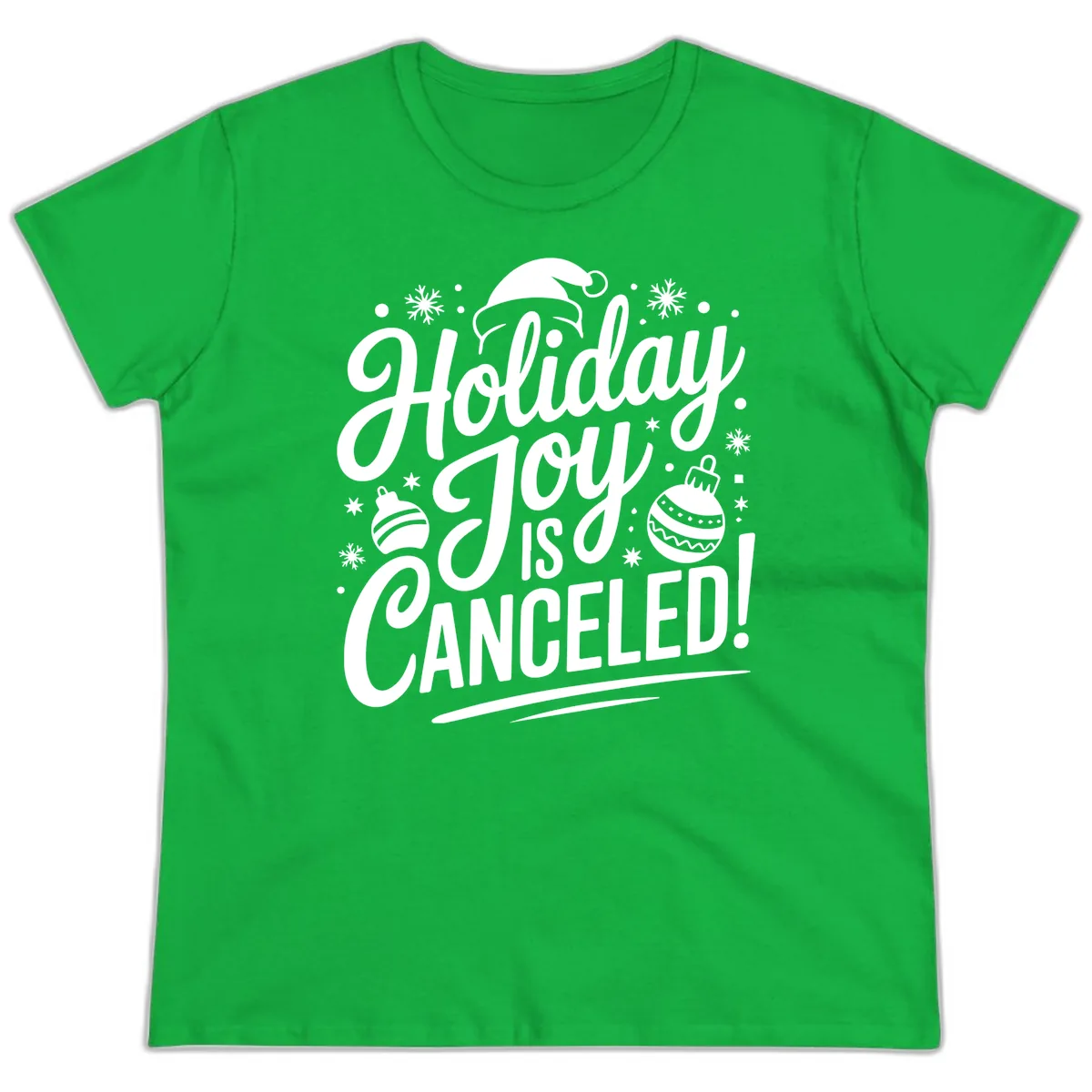 Holiday Joy Is Canceled Ladies Tee in Irish Green