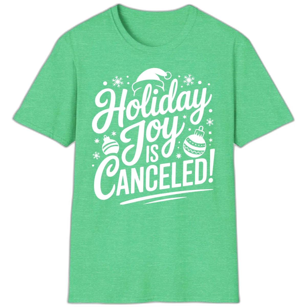 Holiday Joy Is Canceled T-Shirt in Heather Irish Green