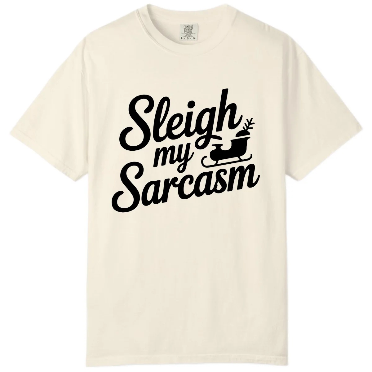 Sleigh My Sarcasm Typography Comfort Color in Ivory