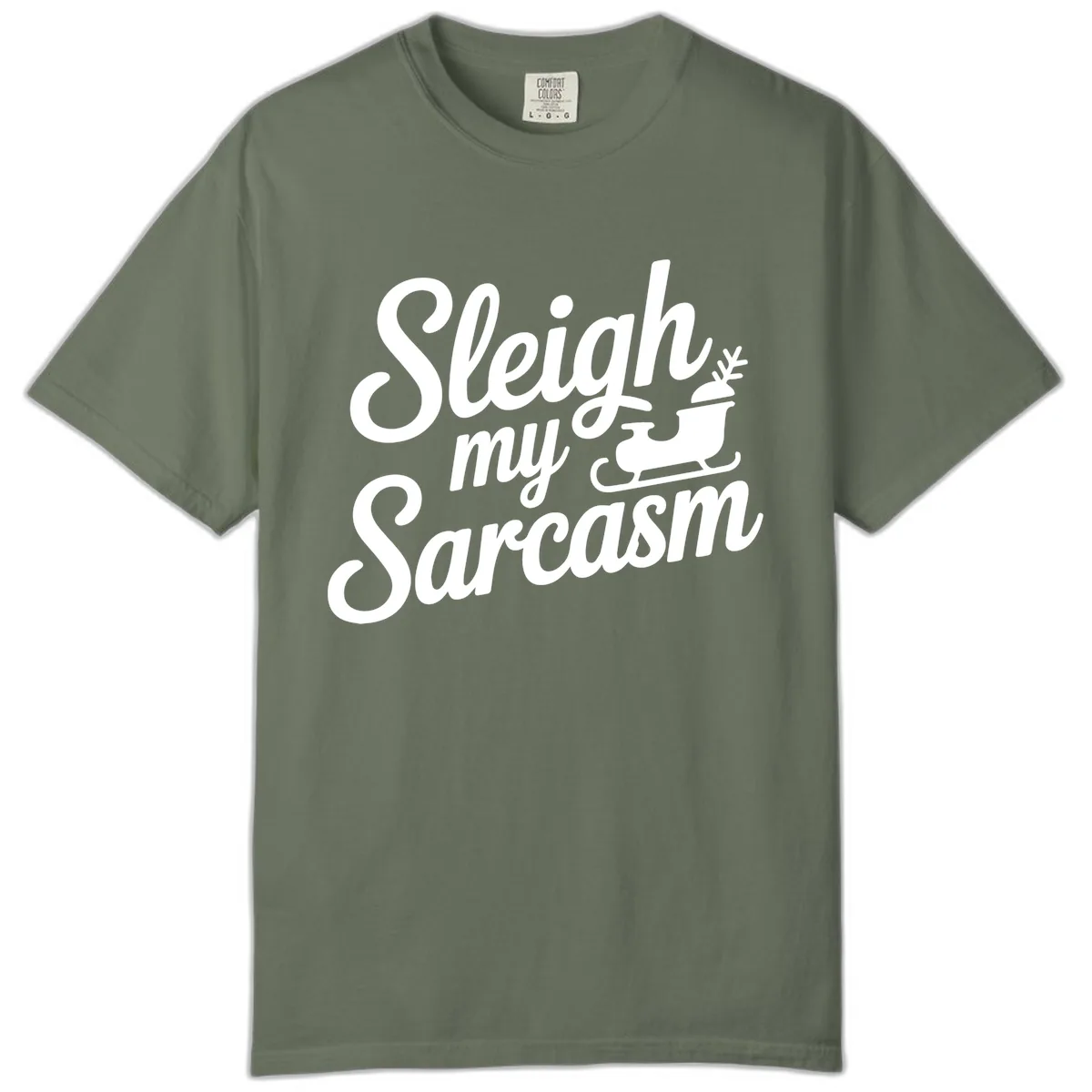 Sleigh My Sarcasm Typography Comfort Color in Moss