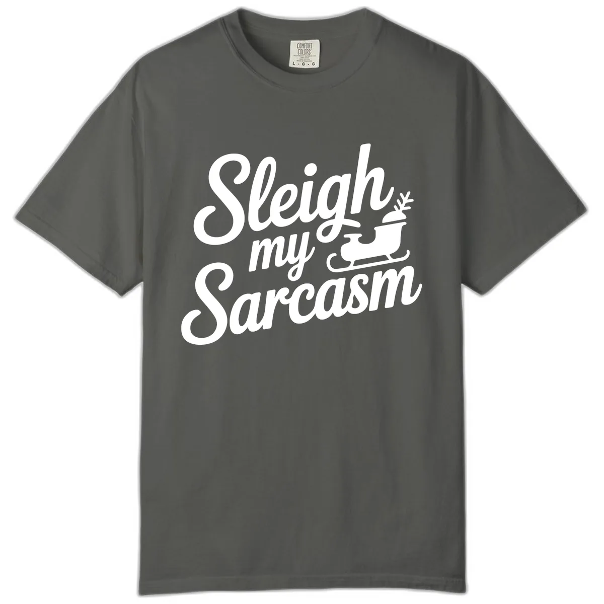 Sleigh My Sarcasm Typography Comfort Color in Pepper