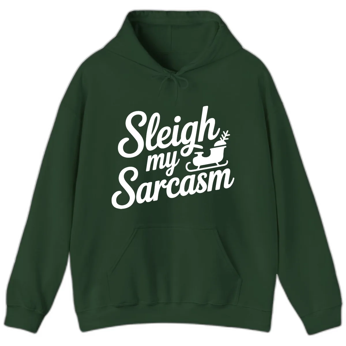 Sleigh My Sarcasm Typography Hoodie in Forest Green