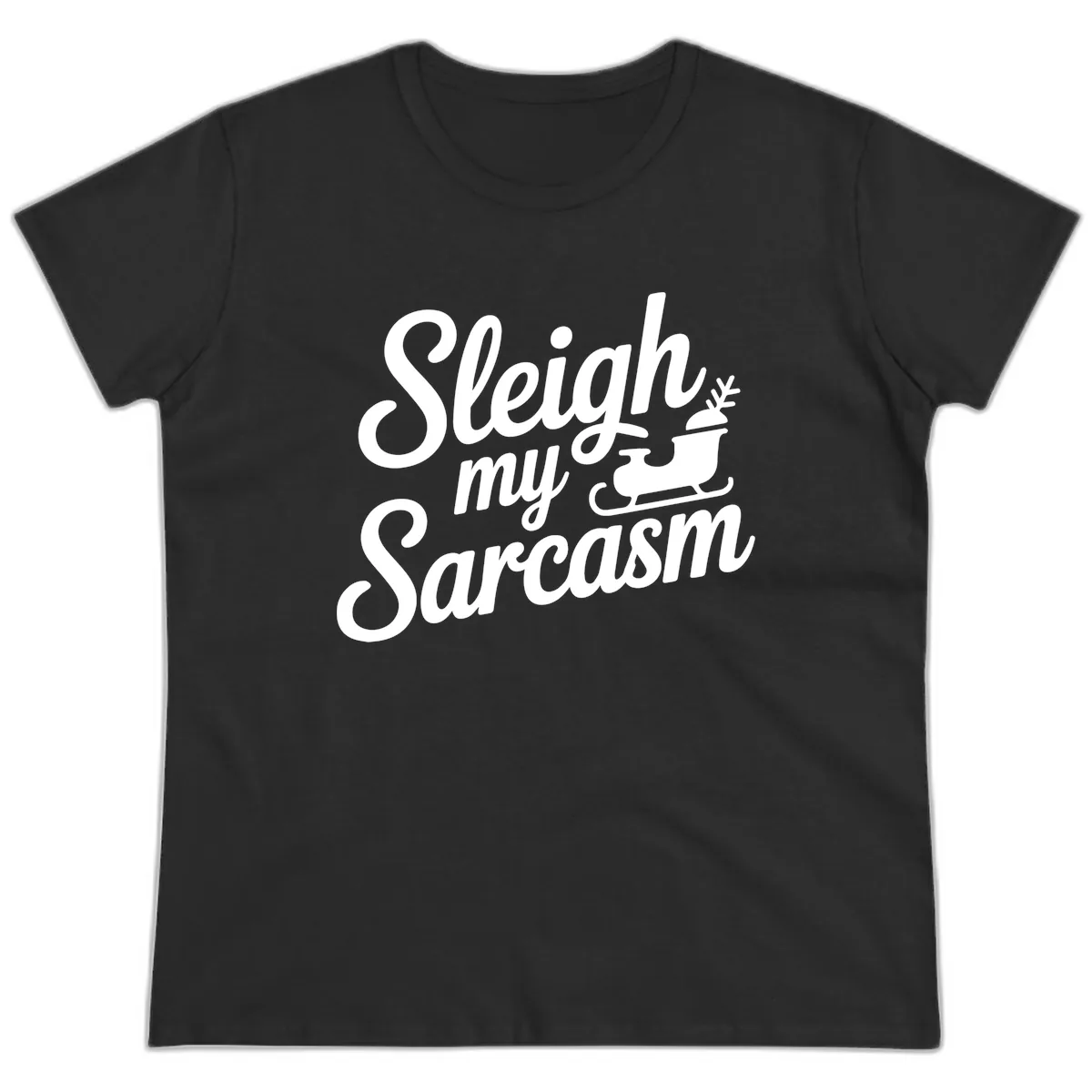 Sleigh My Sarcasm Typography Ladies Tee in Black