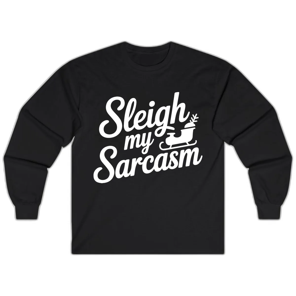 Sleigh My Sarcasm Typography Long Sleeve in Black