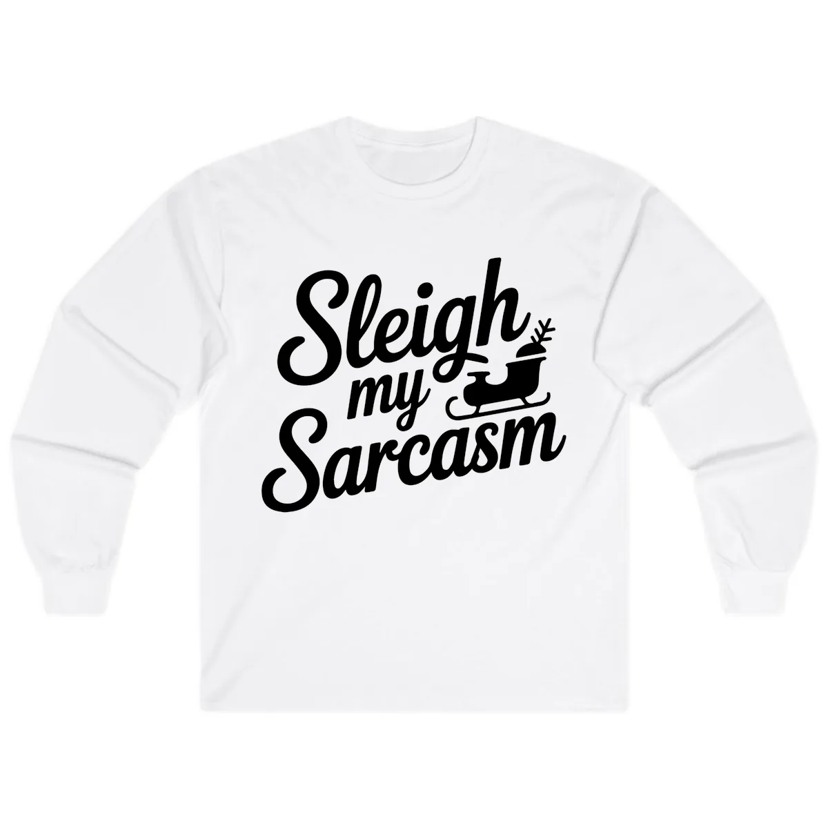 Sleigh My Sarcasm Typography Long Sleeve in White