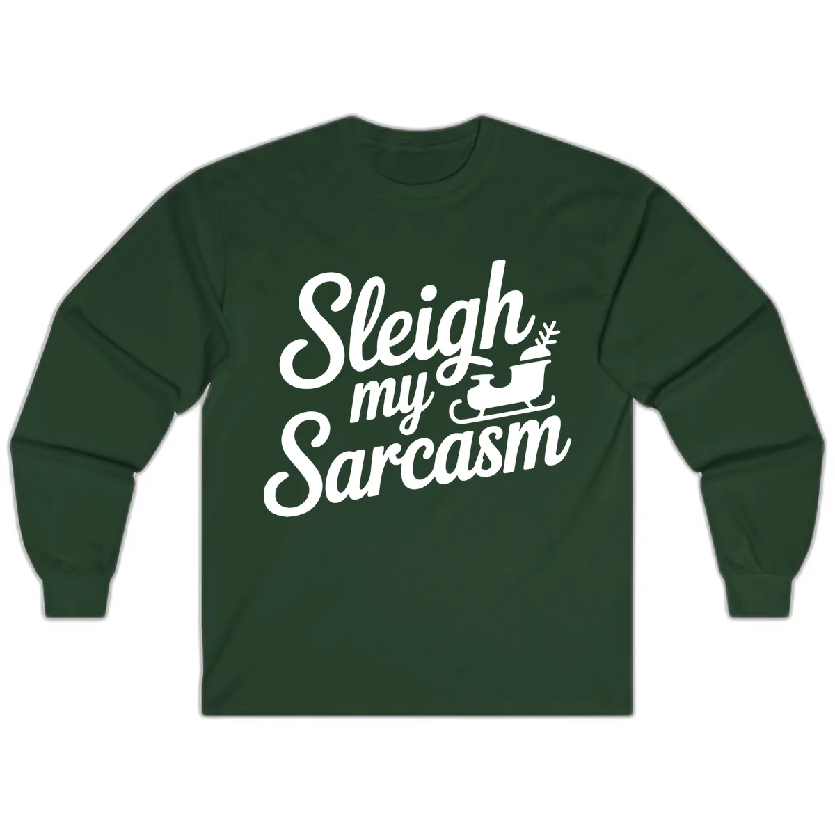 Sleigh My Sarcasm Typography Long Sleeve in Forest Green