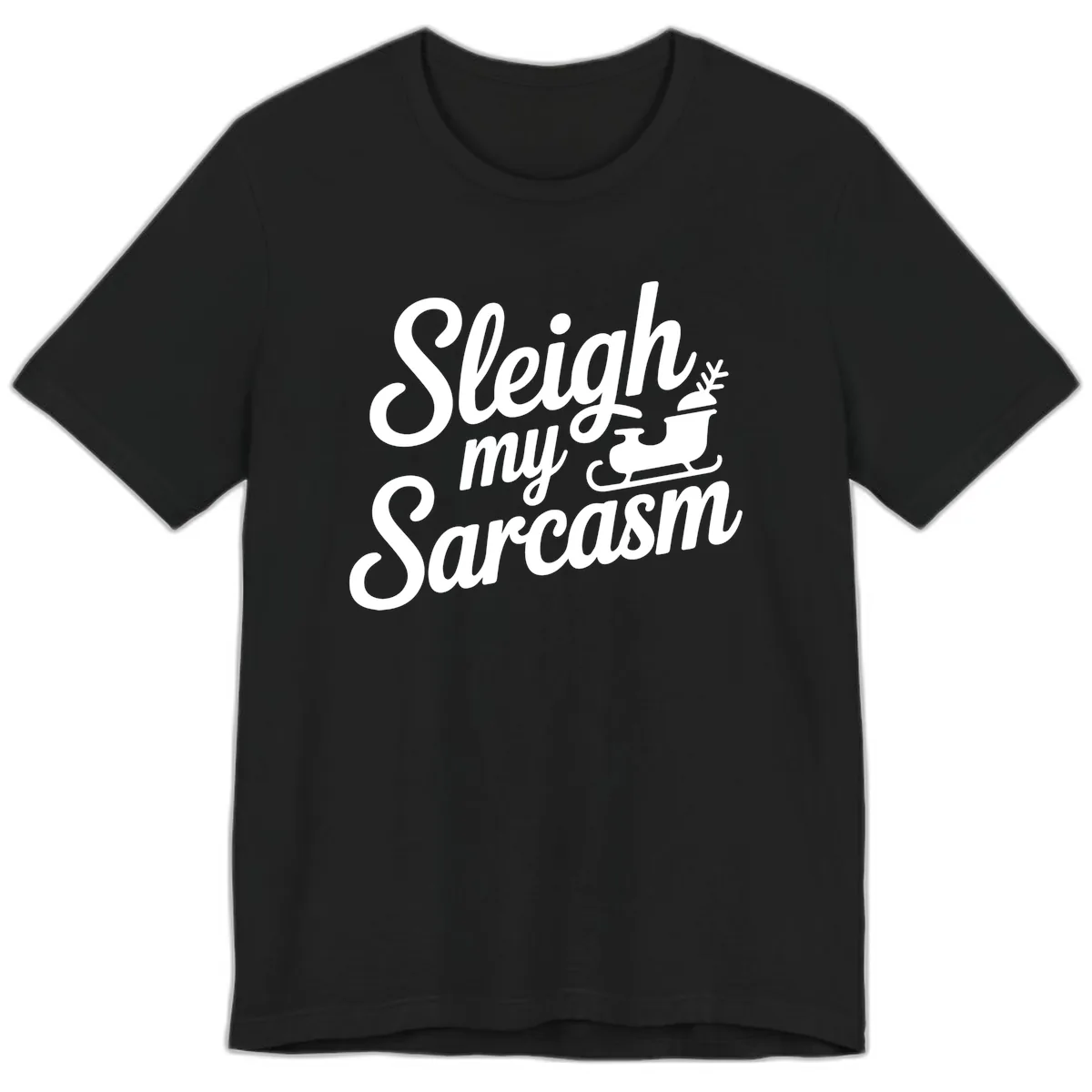 Sleigh My Sarcasm Typography Premium T-Shirt in Black