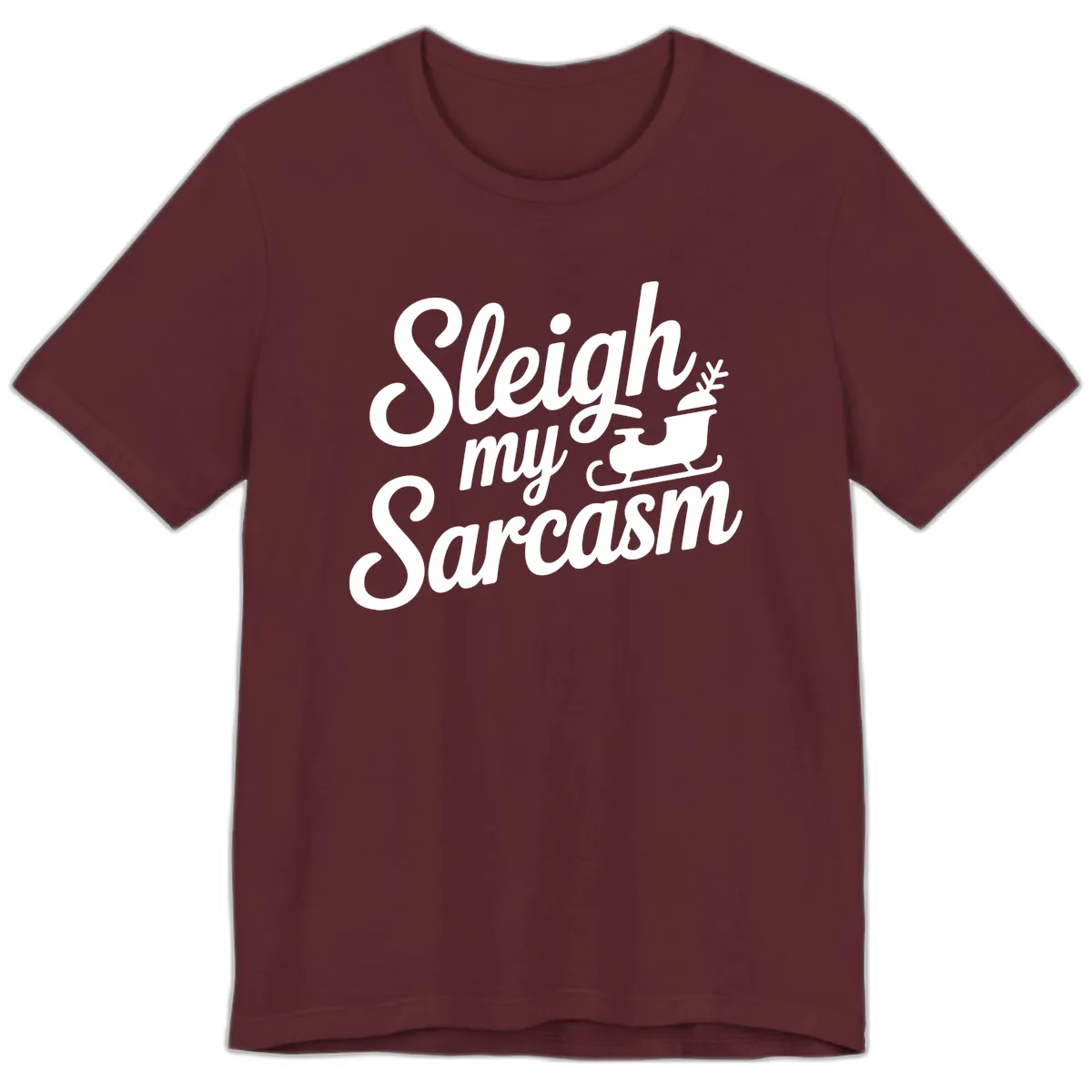 Sleigh My Sarcasm Typography Premium T-Shirt in Maroon