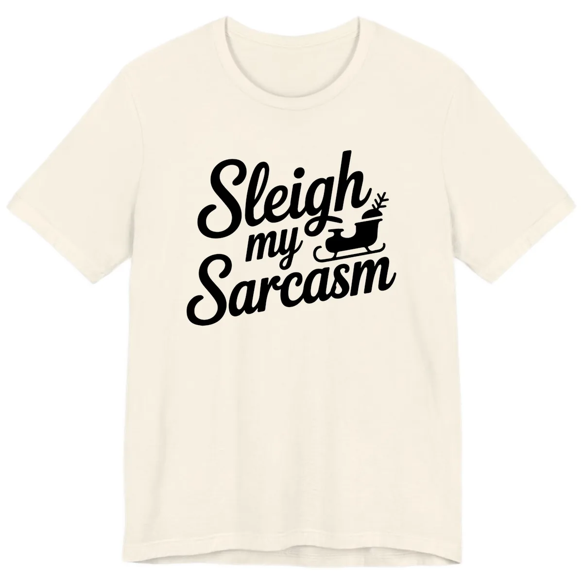 Sleigh My Sarcasm Typography Premium T-Shirt in Natural