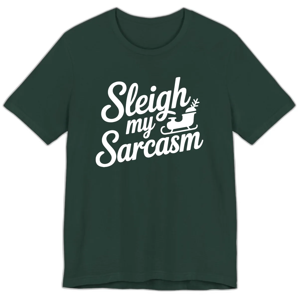 Sleigh My Sarcasm Typography Premium T-Shirt in Forest