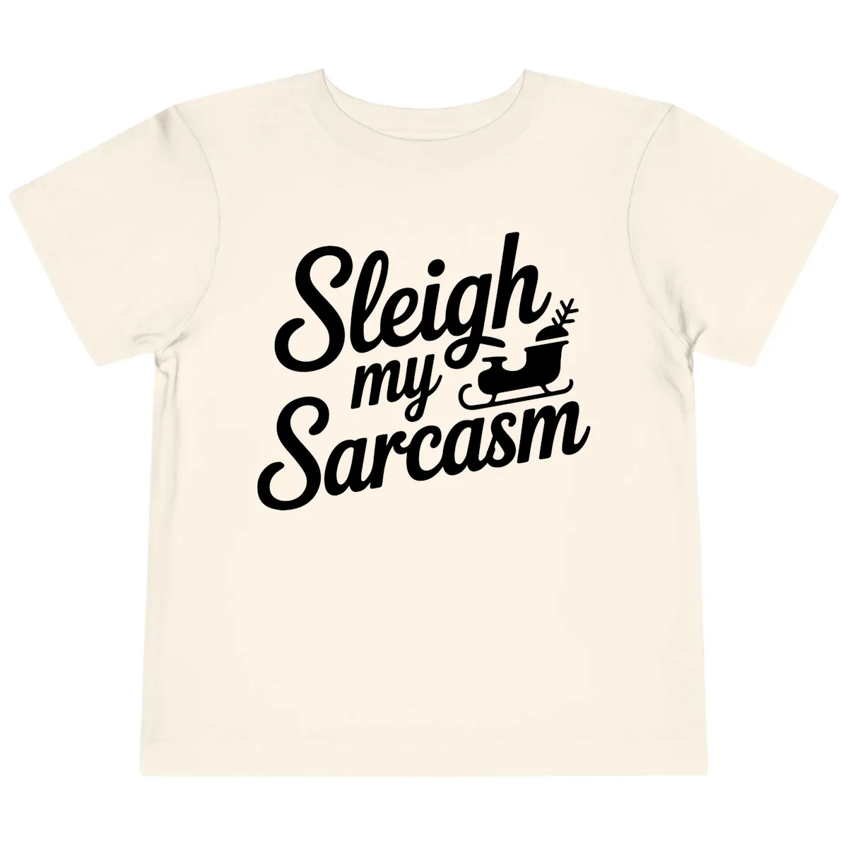 Sleigh My Sarcasm Typography Toddler T-Shirt in Natural