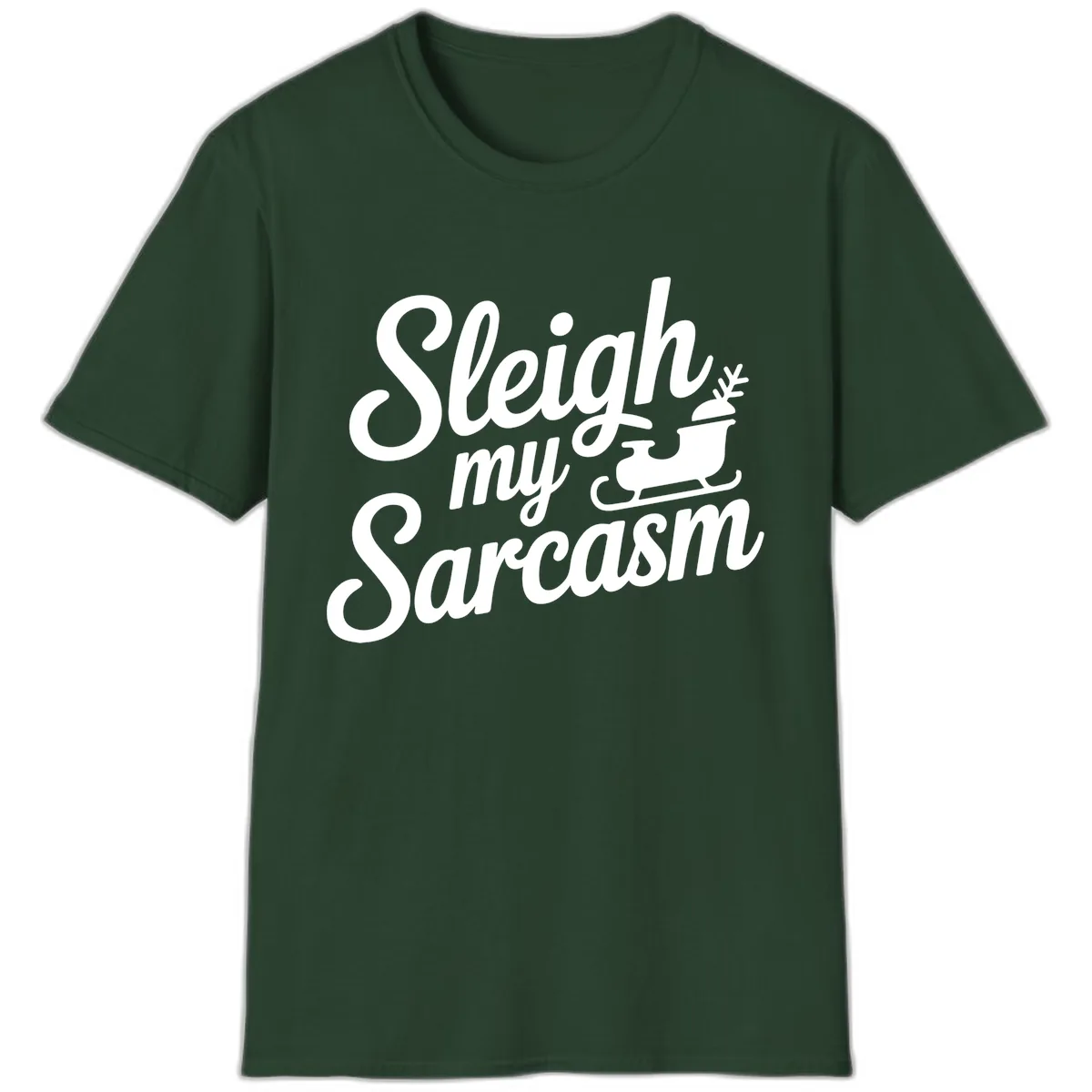 Sleigh My Sarcasm Typography T-Shirt in Forest Green