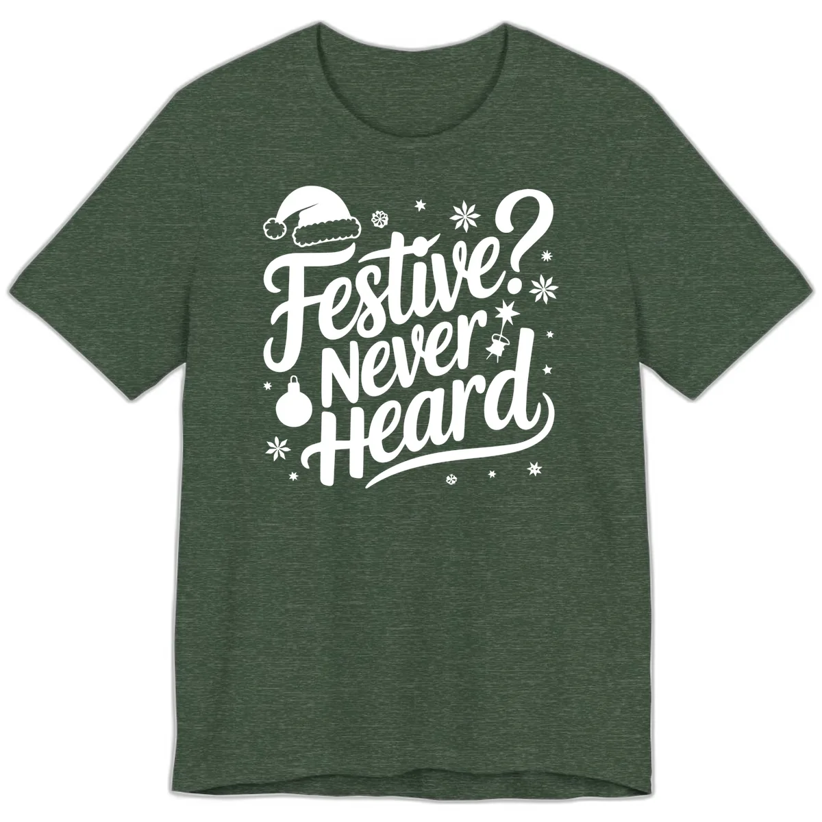 Festive Never Heard Typography Design Premium T-Shirt in Heather Forest