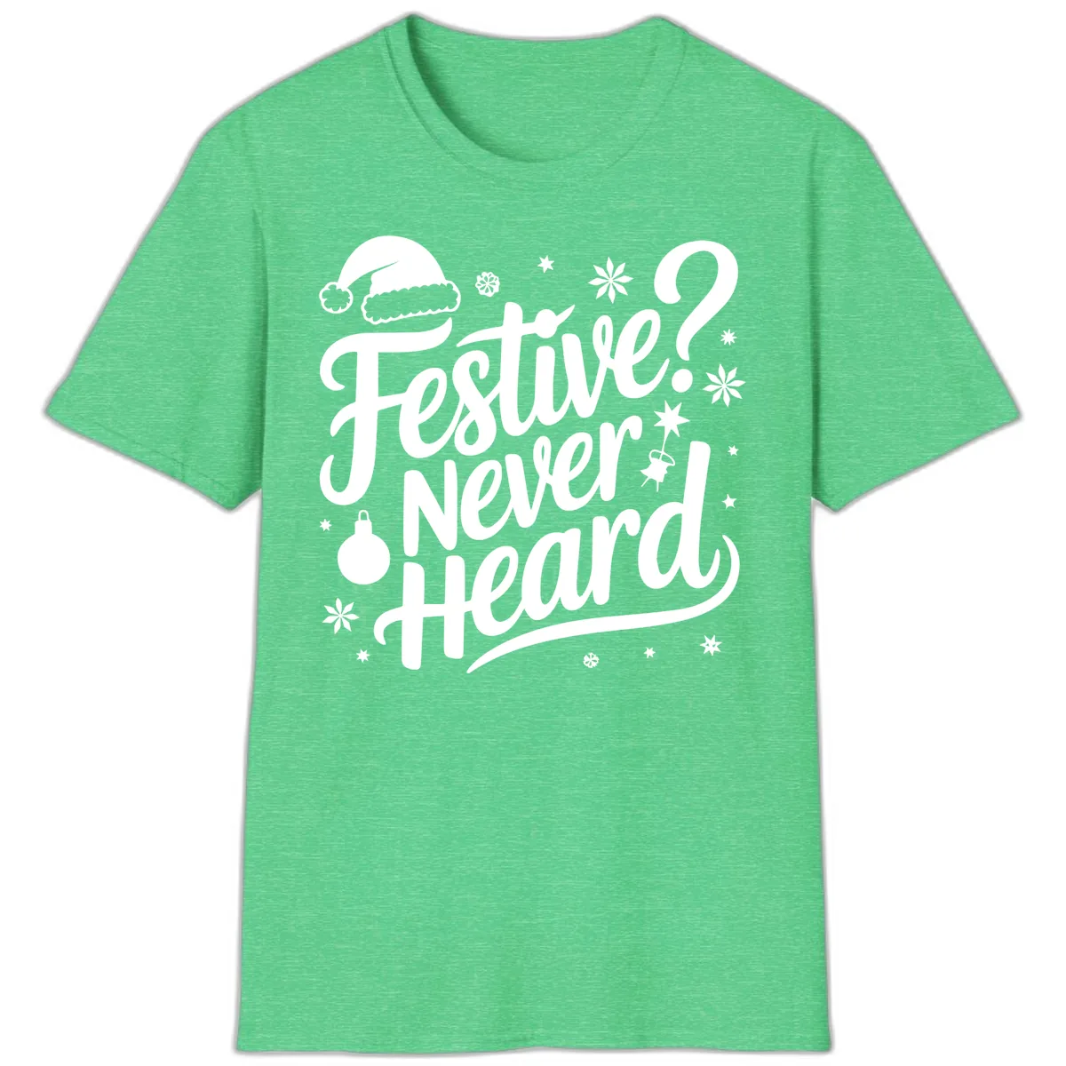Festive Never Heard Typography Design T-Shirt in Heather Irish Green