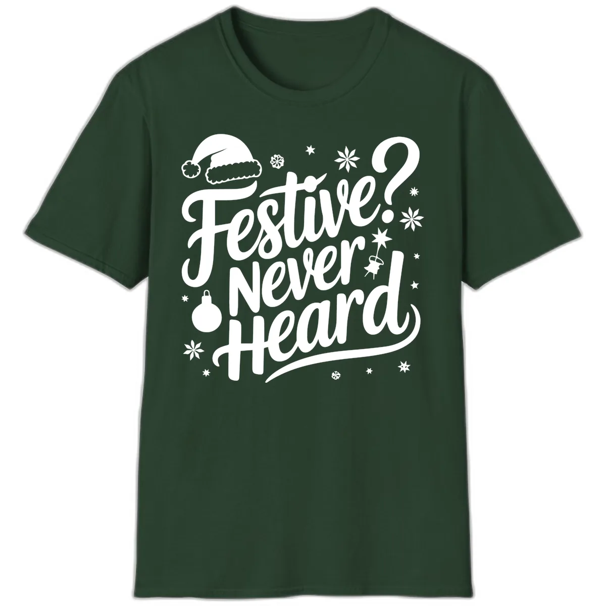 Festive Never Heard Typography Design T-Shirt in Forest Green