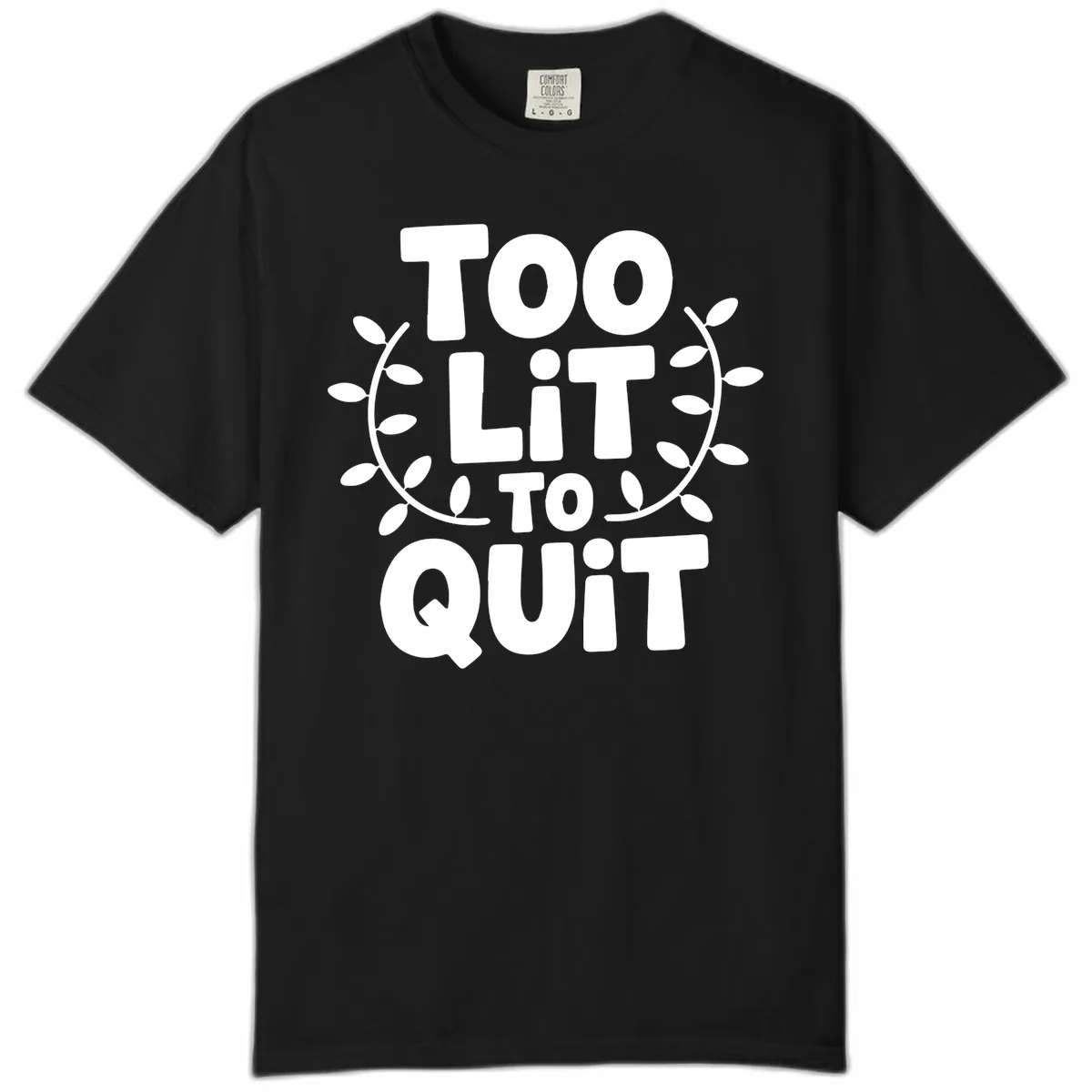 Too Lit To Quit Design Comfort Color in Black