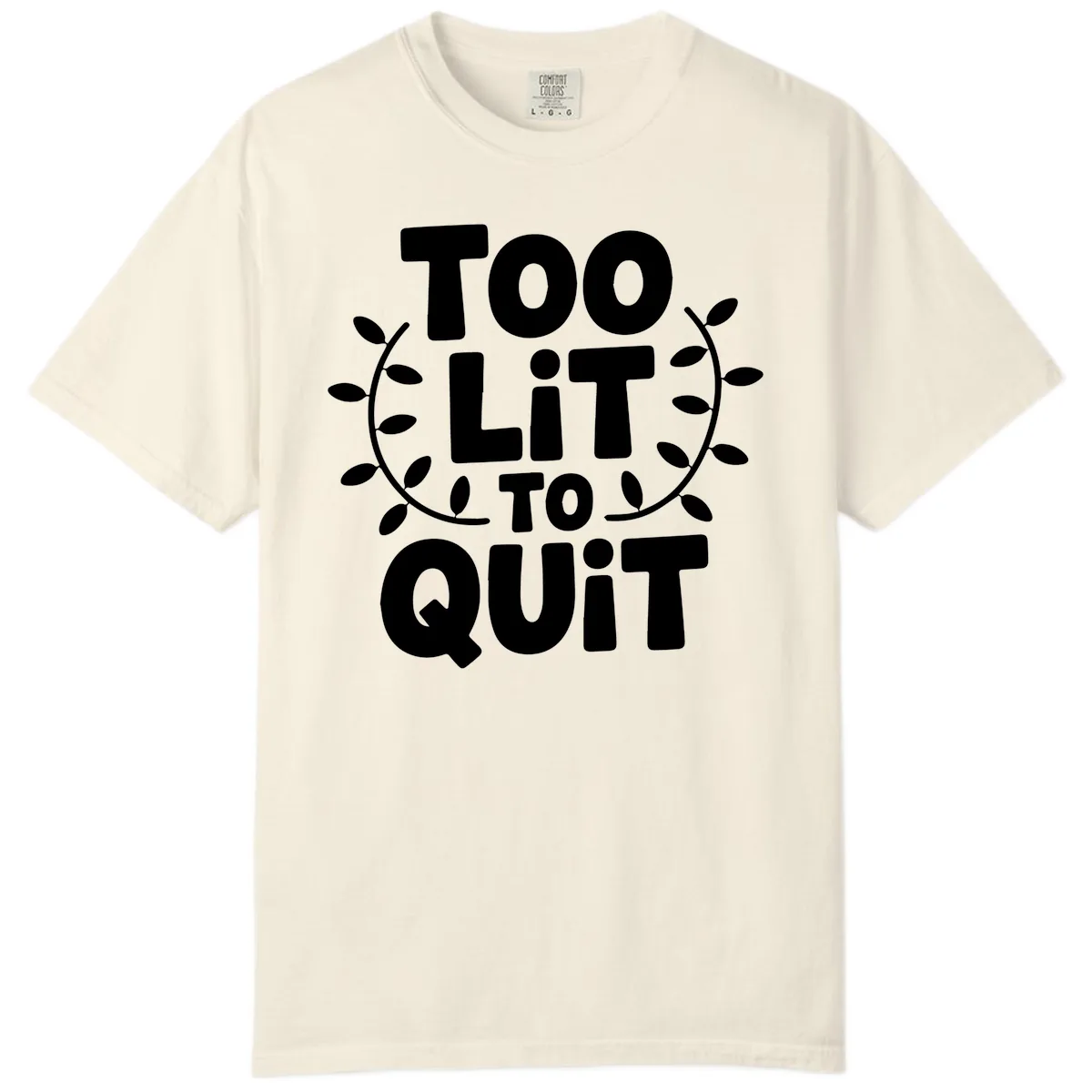 Too Lit To Quit Design Comfort Color in Ivory