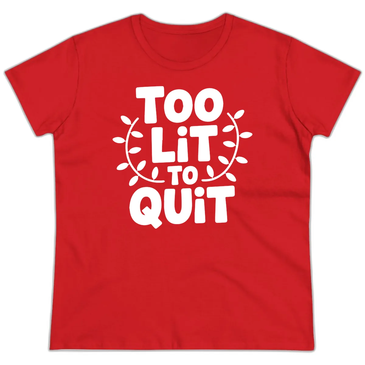 Too Lit To Quit Design Ladies Tee in Red