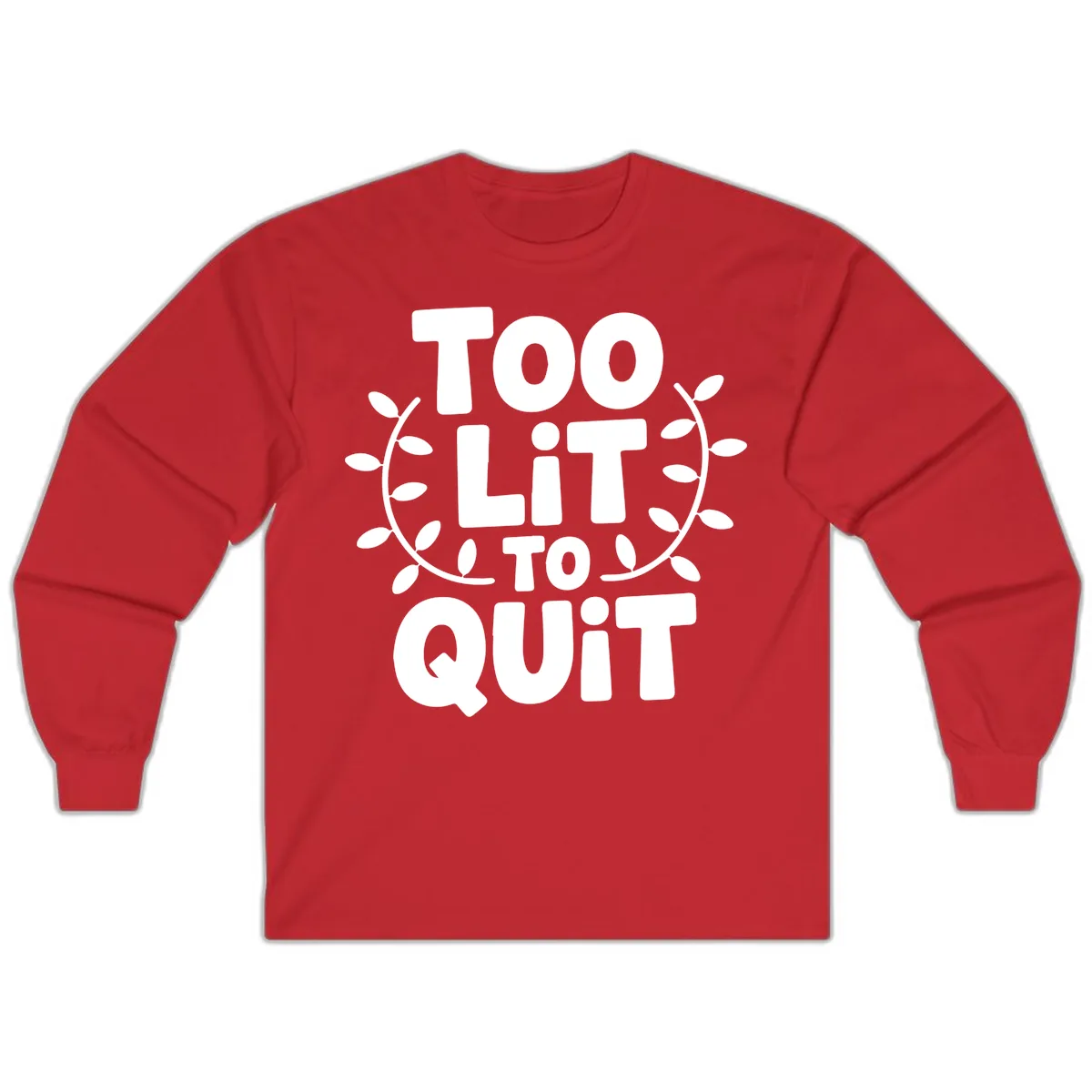 Too Lit To Quit Design Long Sleeve in Red