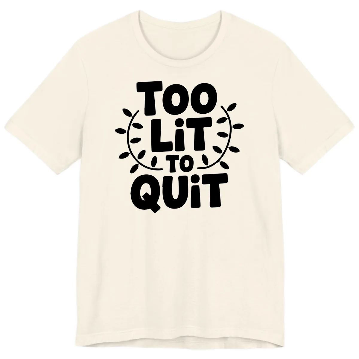 Too Lit To Quit Design Premium T-Shirt in Natural