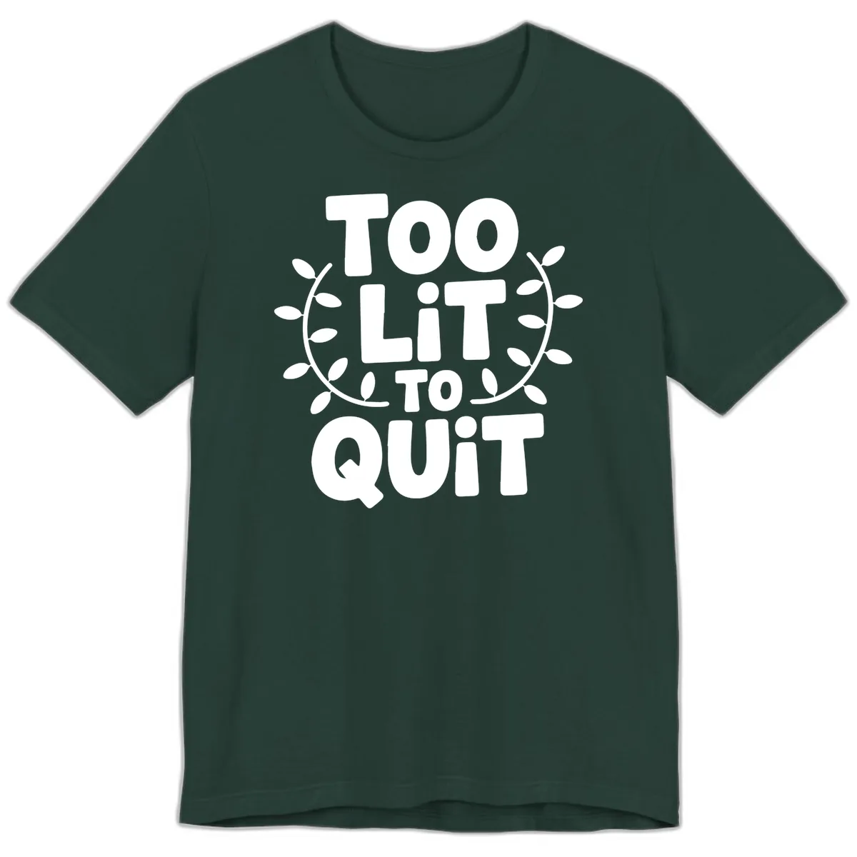 Too Lit To Quit Design Premium T-Shirt in Forest