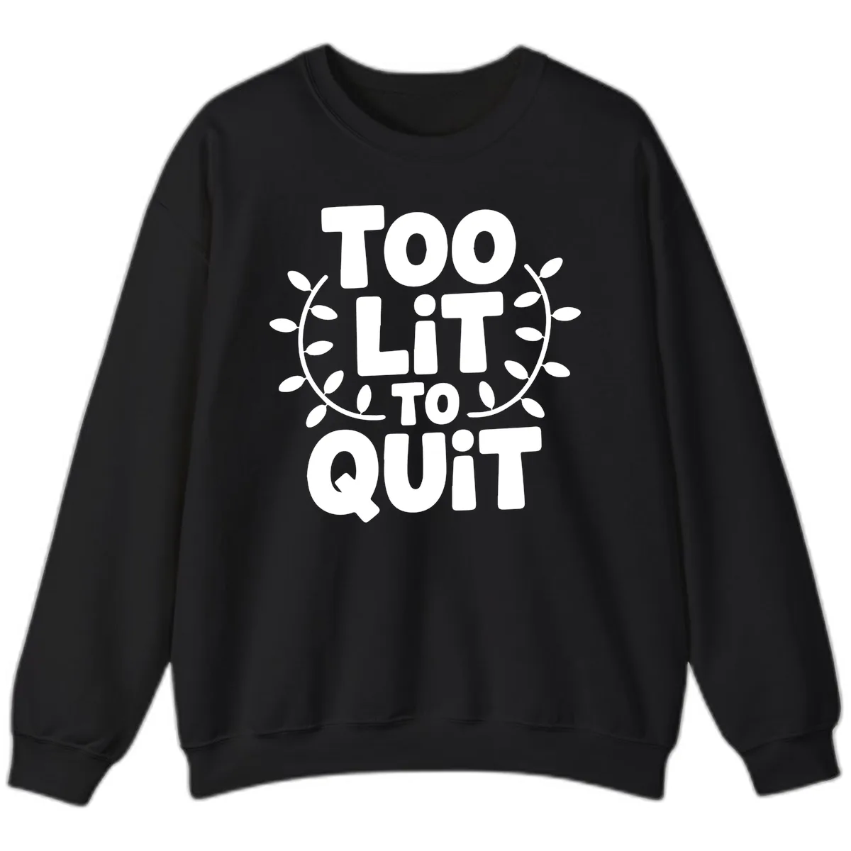 Too Lit To Quit Design Sweatshirt in Black