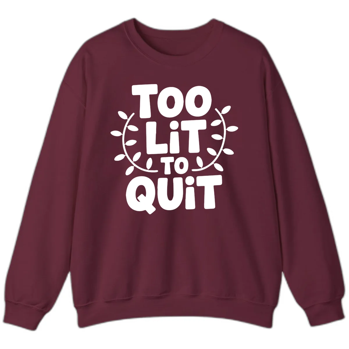 Too Lit To Quit Design Sweatshirt in Maroon