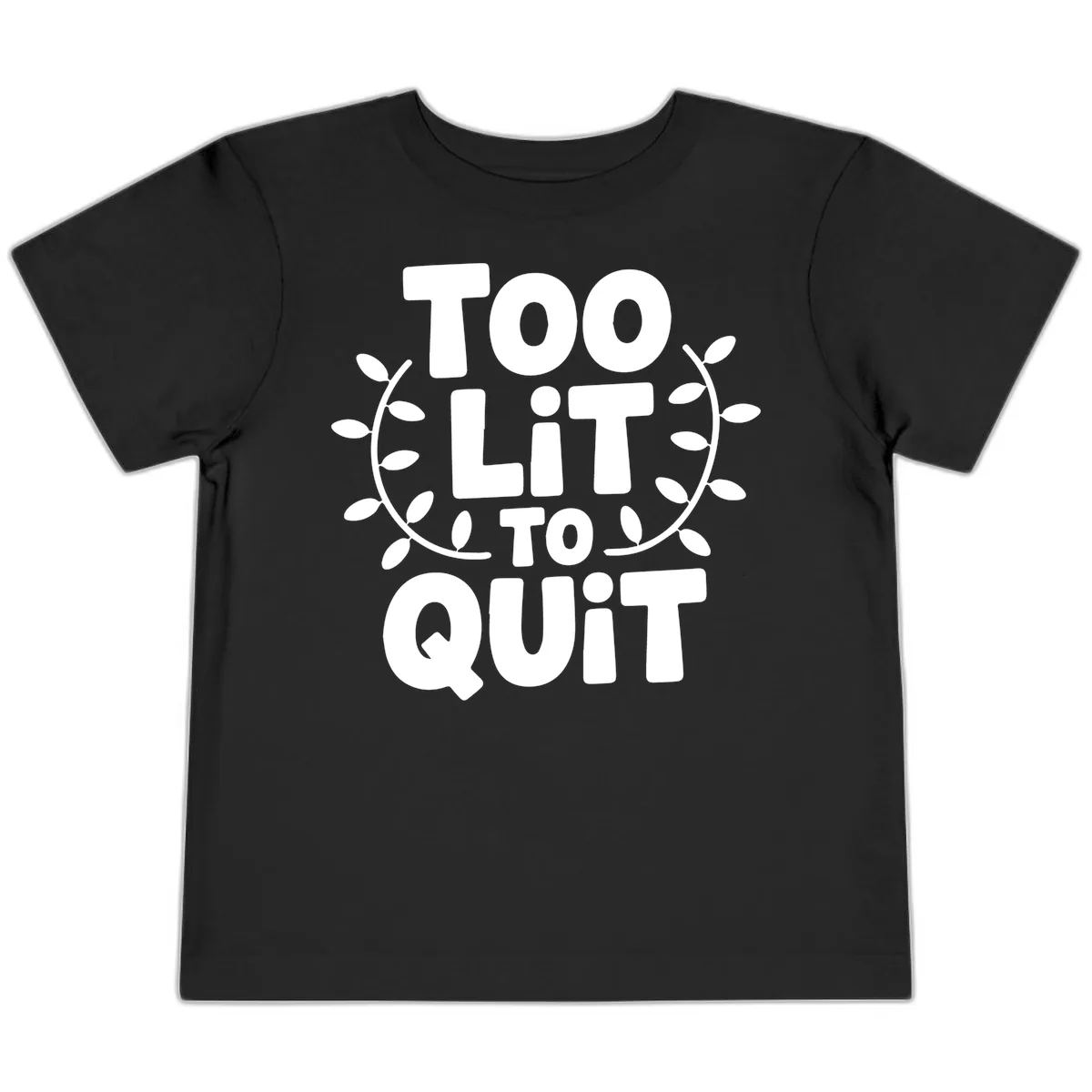 Too Lit To Quit Design Toddler T-Shirt in Black