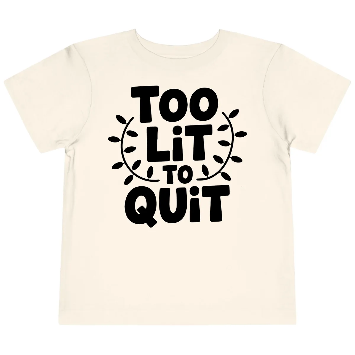 Too Lit To Quit Design Toddler T-Shirt in Natural