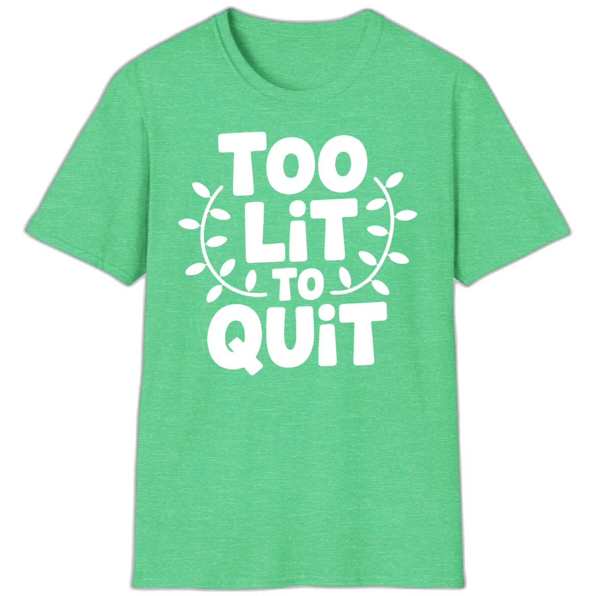 Too Lit To Quit Design T-Shirt in Heather Irish Green