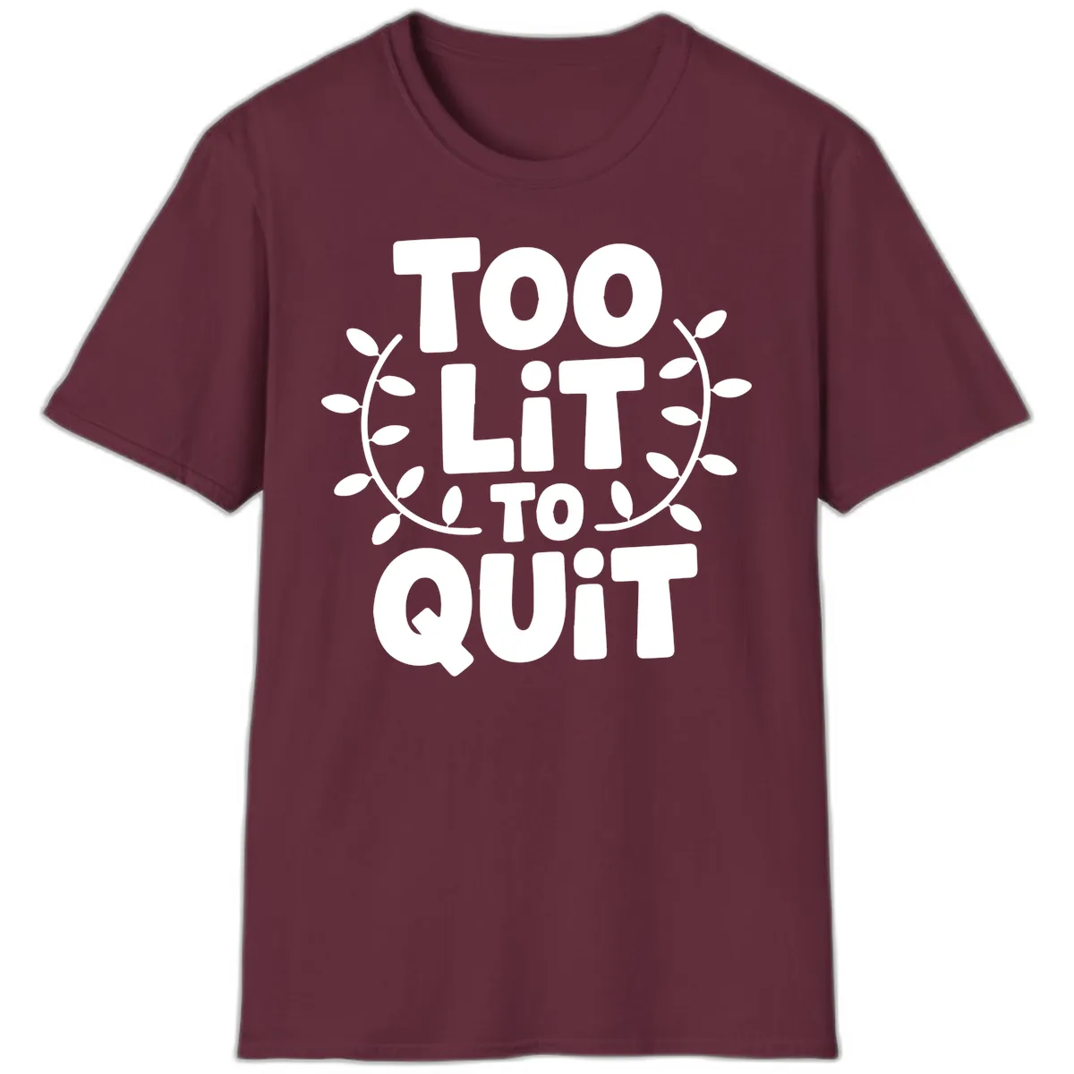 Too Lit To Quit Design T-Shirt in Maroon