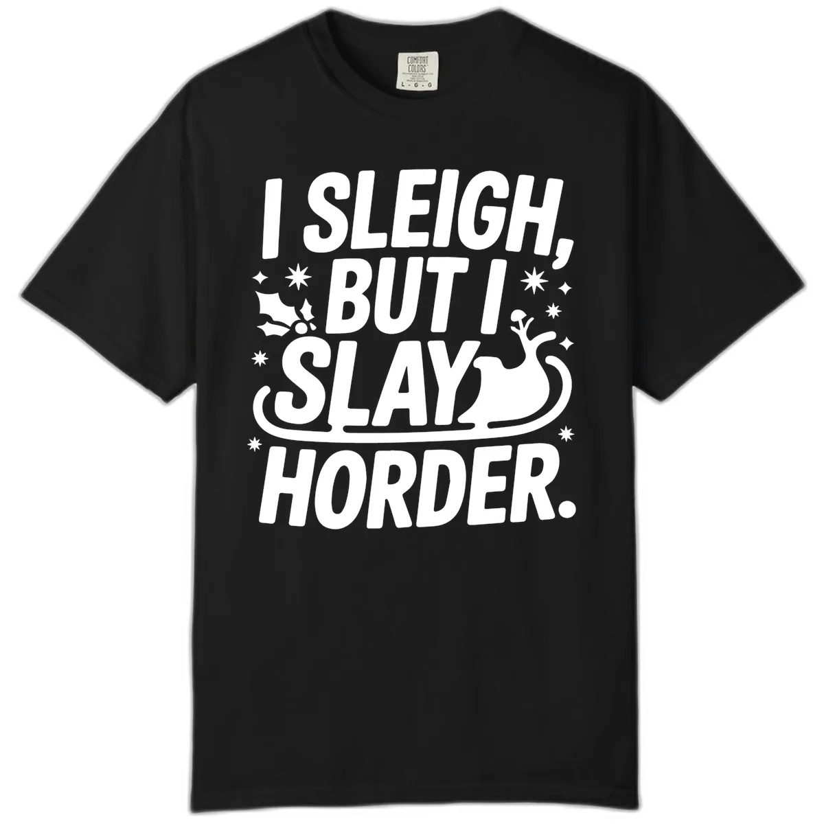 I Sleigh But I Slay Horder Comfort Color in Black