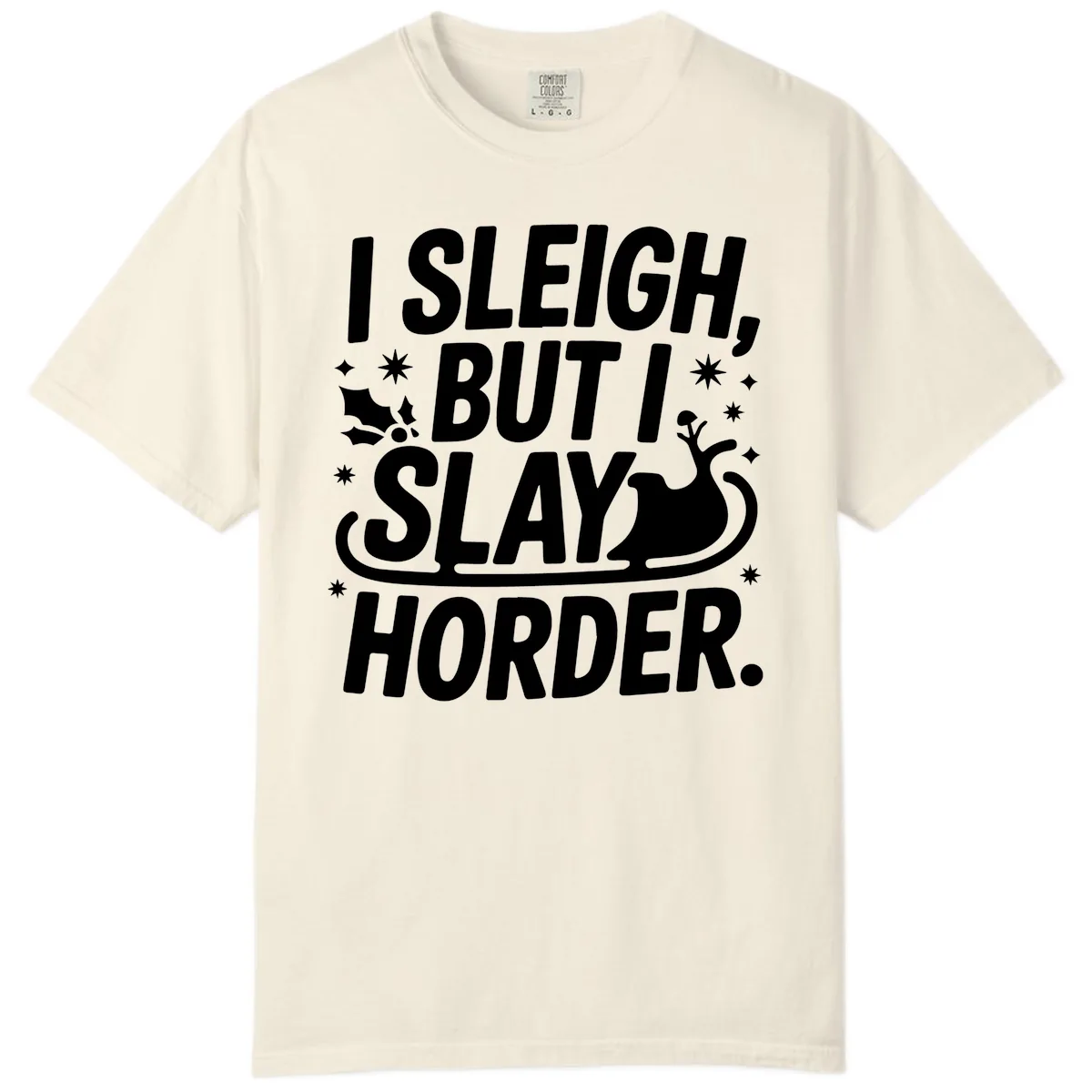 I Sleigh But I Slay Horder Comfort Color in Ivory