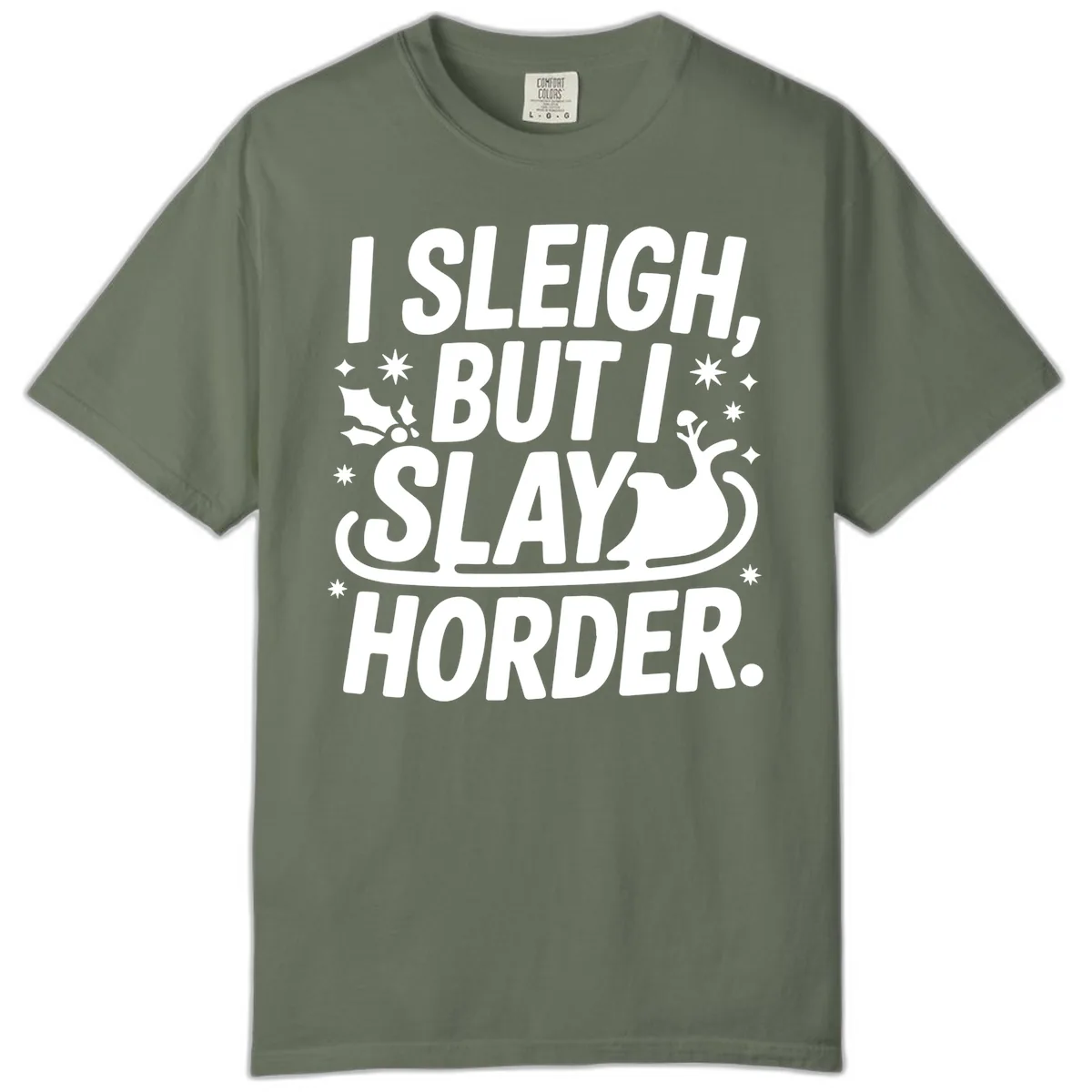 I Sleigh But I Slay Horder Comfort Color in Moss