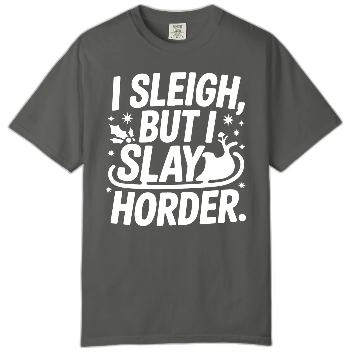 I Sleigh But I Slay Horder Comfort Color in Pepper