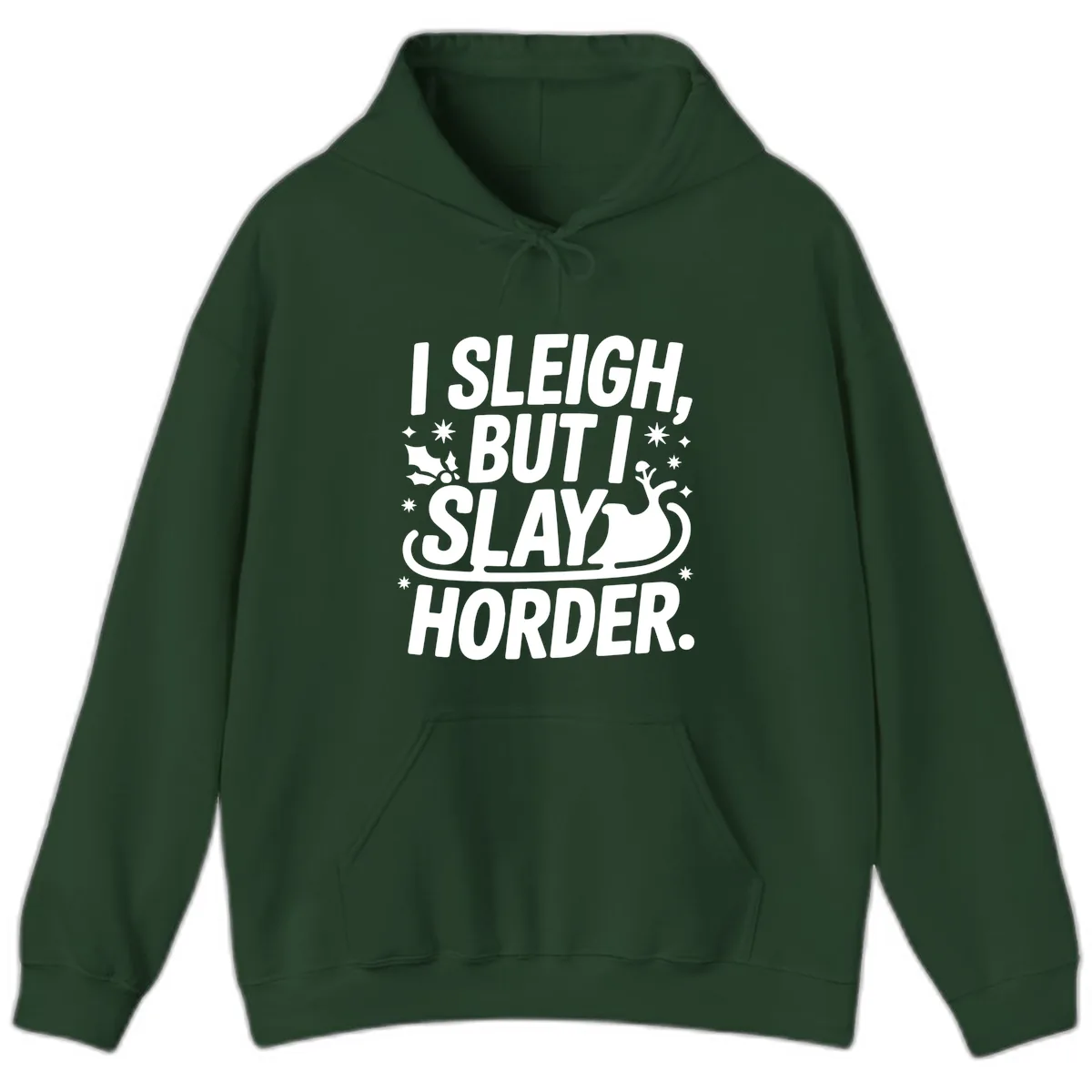 I Sleigh But I Slay Horder Hoodie in Forest Green