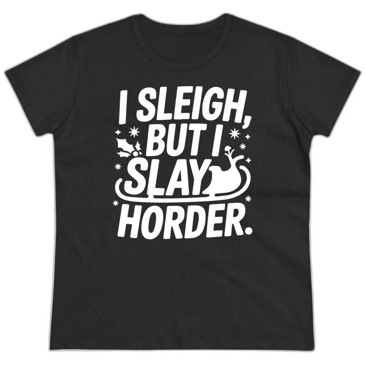 I Sleigh But I Slay Horder Ladies Tee in Black