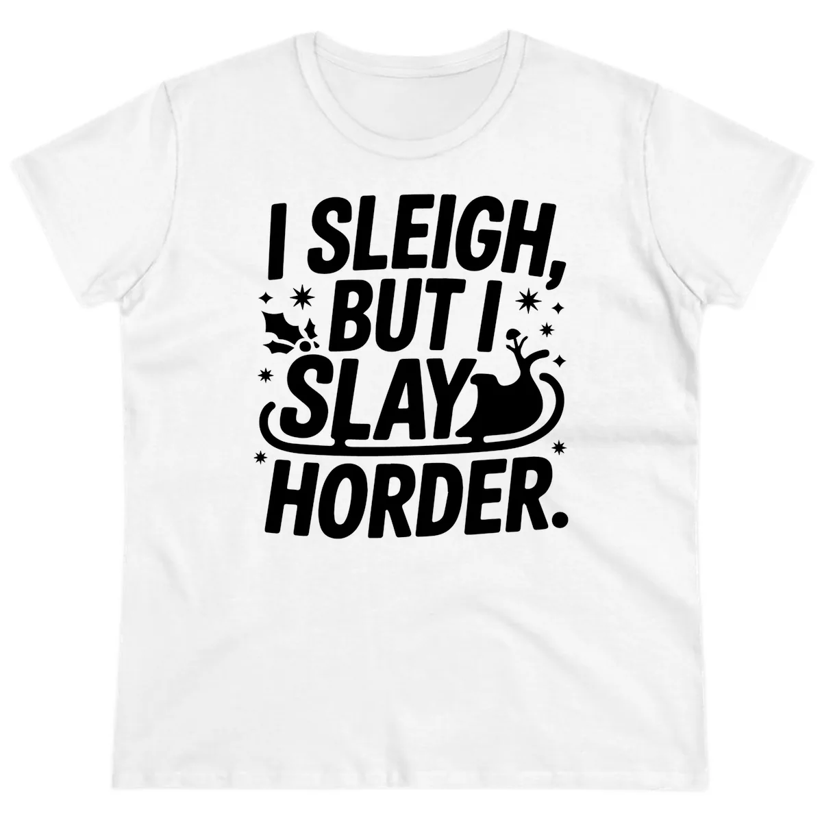 I Sleigh But I Slay Horder Ladies Tee in White