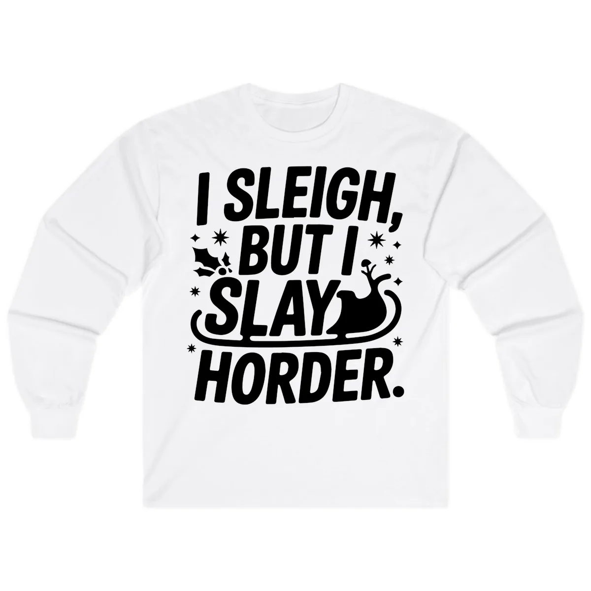 I Sleigh But I Slay Horder Long Sleeve in White