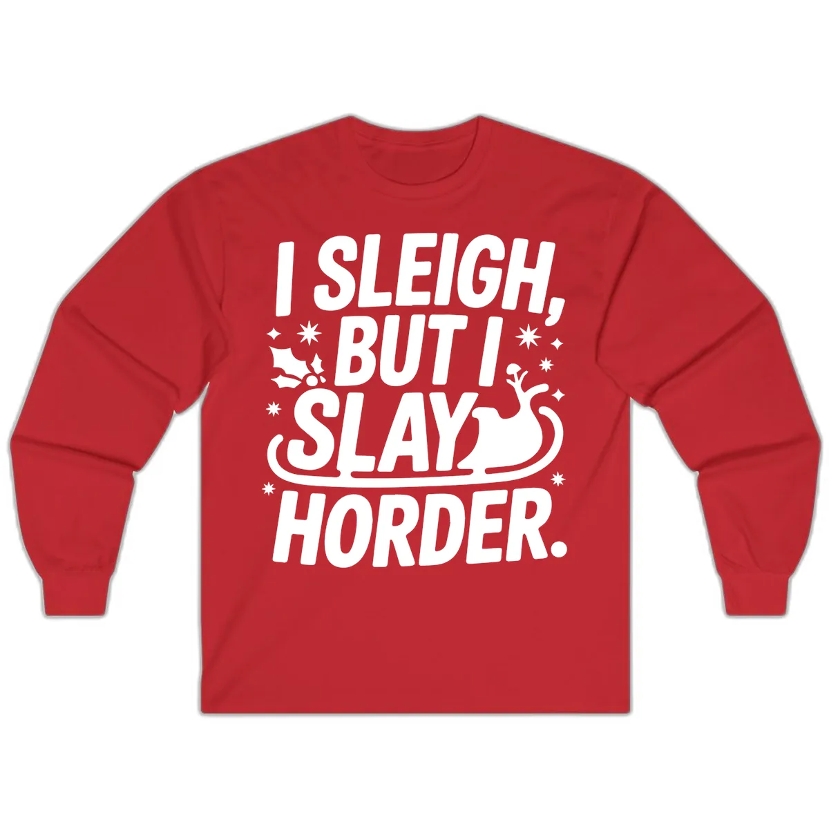 I Sleigh But I Slay Horder Long Sleeve in Red