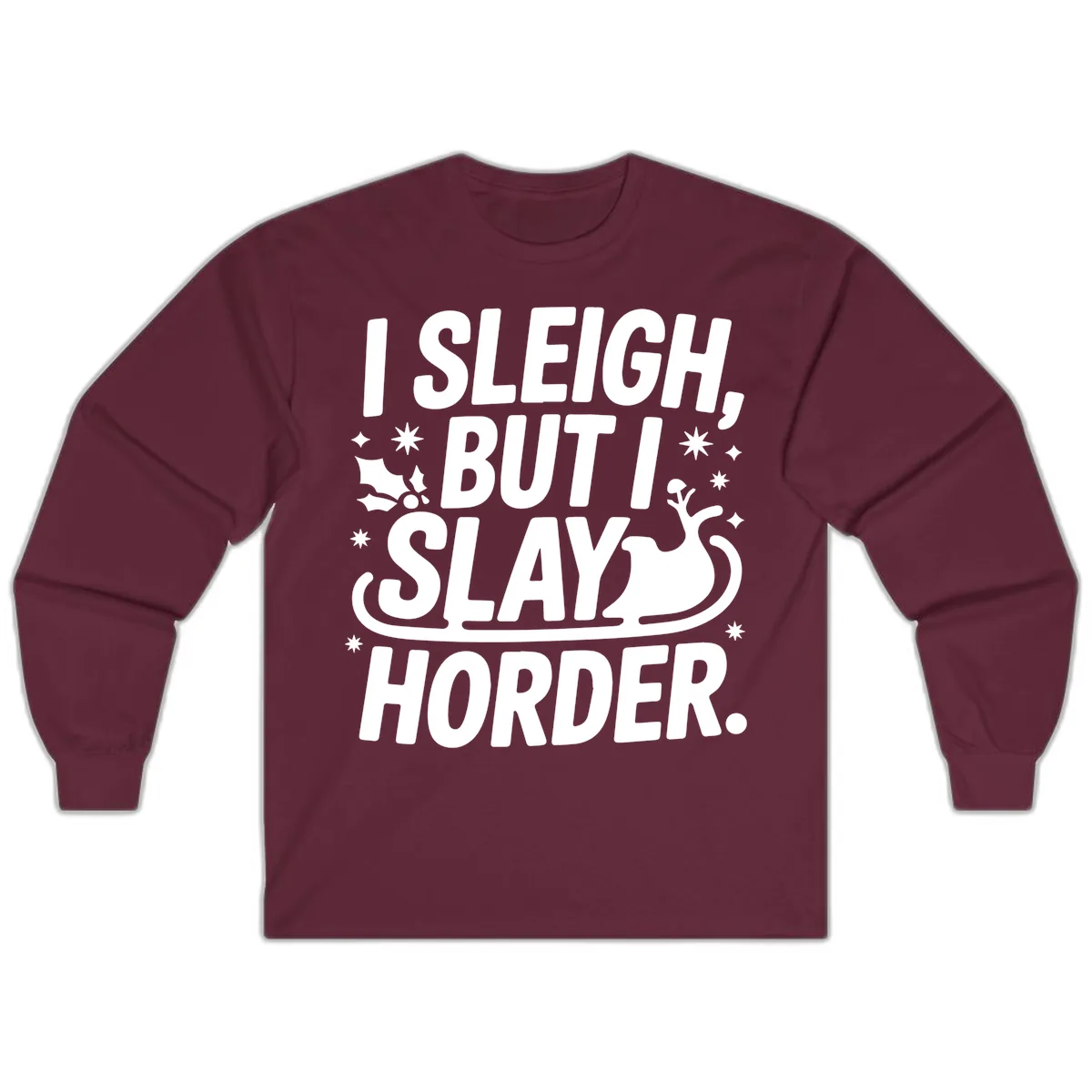 I Sleigh But I Slay Horder Long Sleeve in Maroon