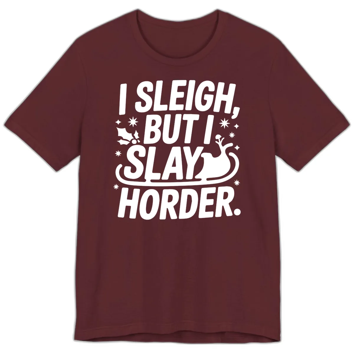 I Sleigh But I Slay Horder Premium T-Shirt in Maroon